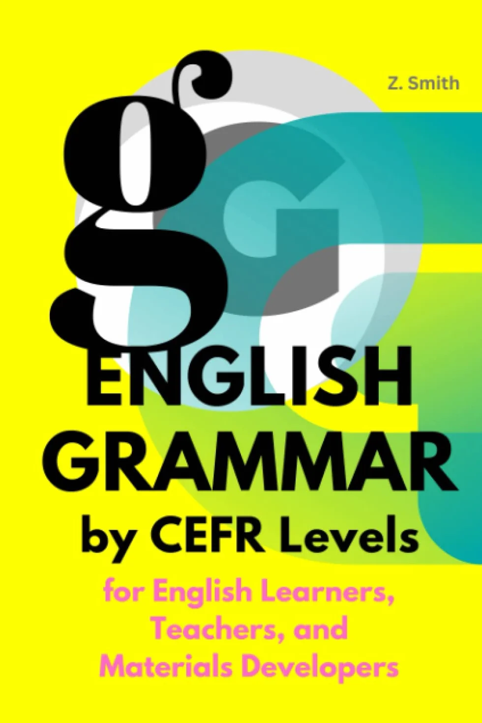 English Grammar by CEFR Levels: For English Learners, Teachers, and Materials Developers