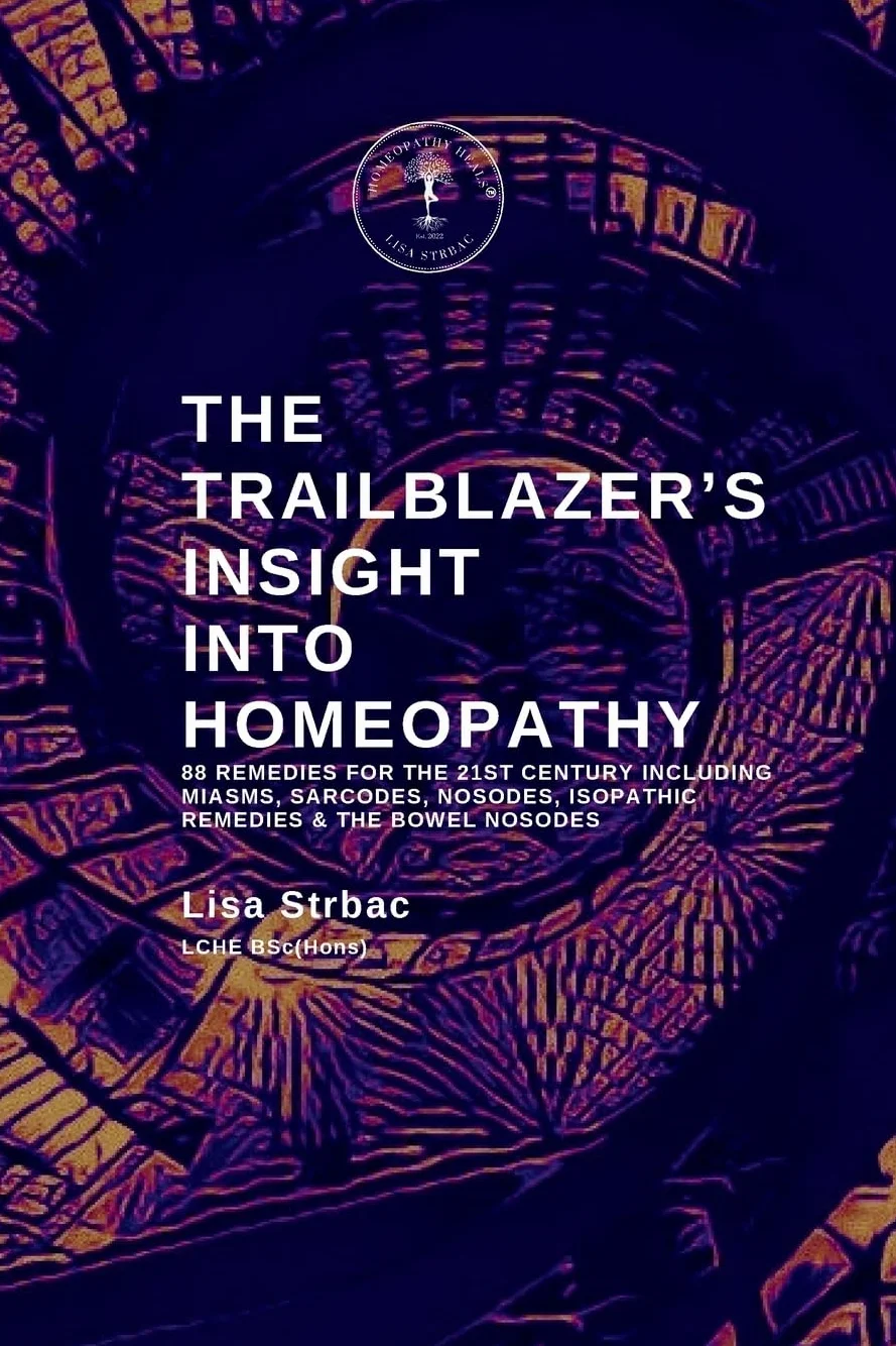 The Trailblazer's Insight Into Homeopathy: 88 Remedies for the 21st Century Including Miasms, Sarcodes, Nosodes, Isopathic Remedies & the Bowel Nosodes