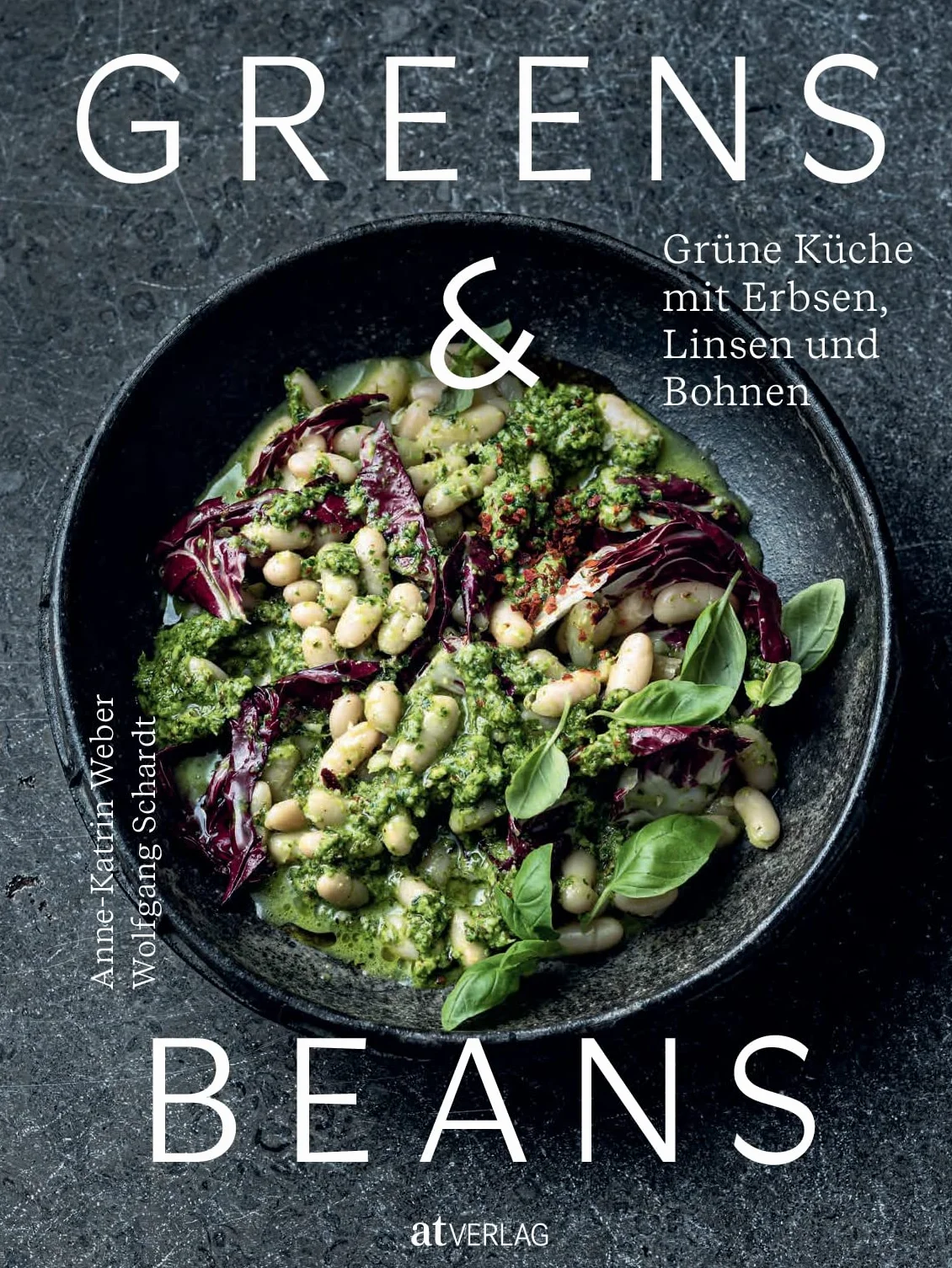 Greens & Beans: Grüne Küche mit Erbsen, Linsen und Bohnen