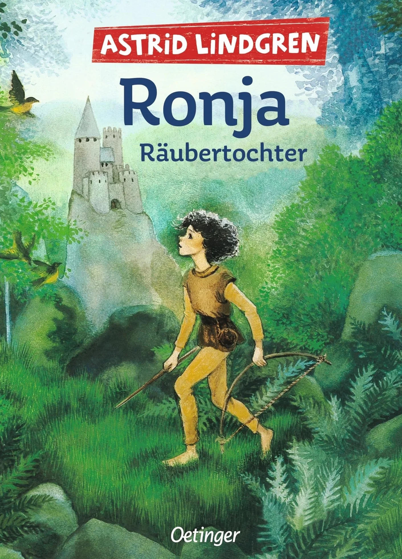 Ronja, Räubertochter: Astrid Lindgren Kinderbuch-Klassiker. Die Abenteuer-Geschichten der Räubertochter über Freundschaft und die Liebe zur Natur. Oetinger Kinderbuch mit Original-Illustrationen ab 9