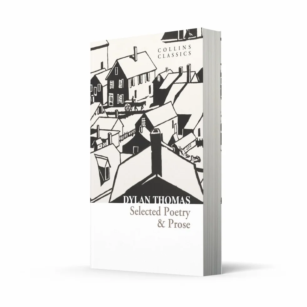 Selected Poetry & Prose: The Best of Dylan Thomas Including His Most Famous Verses and Short Stories