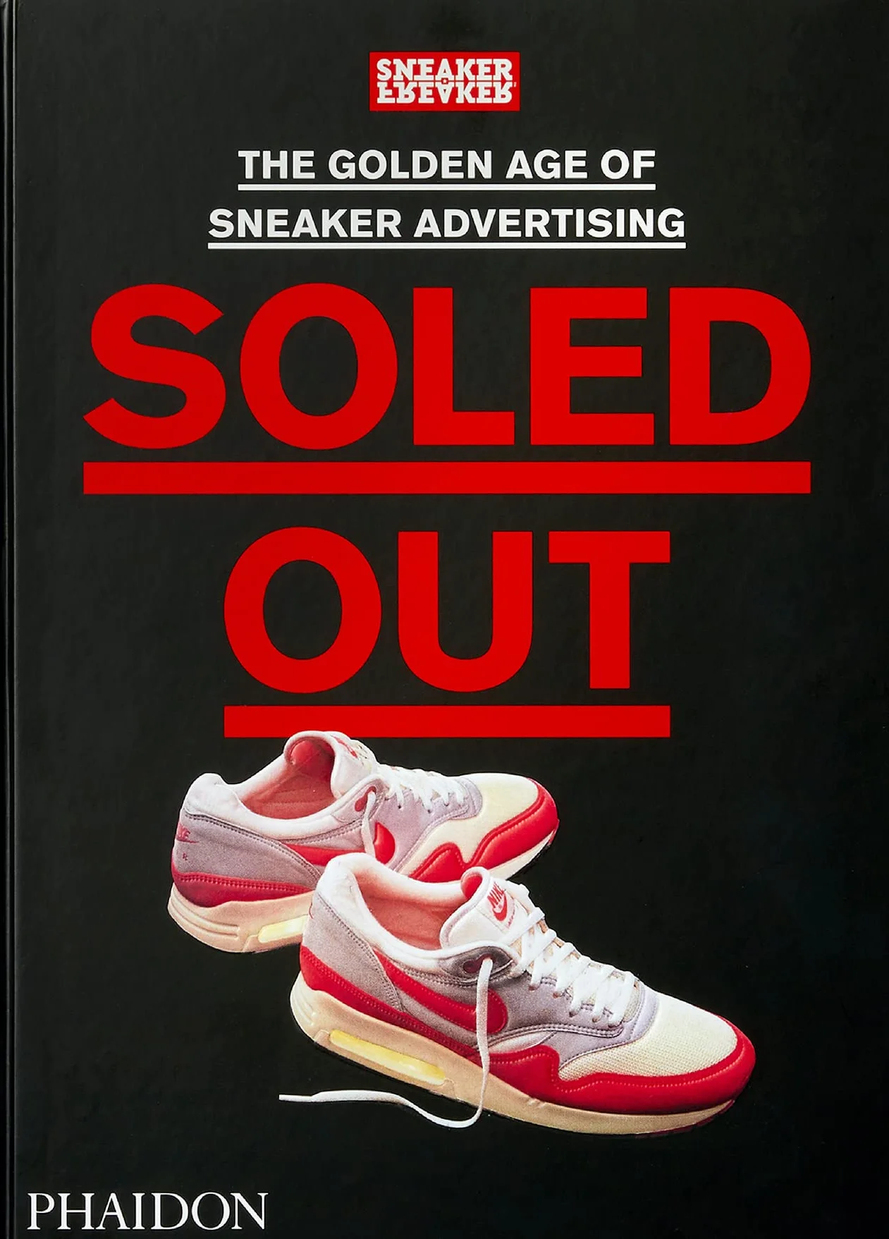 Soled Out: The Golden Age of Sneaker Advertising (a Sneaker Freaker Book)