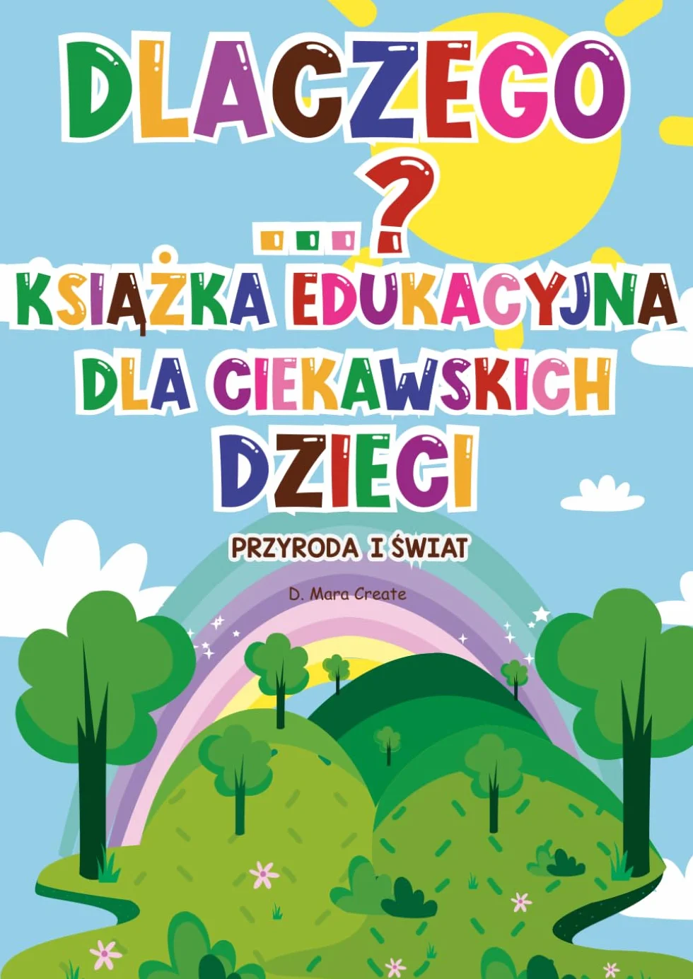 Dlaczego...? Książka edukacyjna dla ciekawskich dzieci: Dlaczego niebo jest niebieskie? Zagadki, gry, kolorowanki i naukowe odpowiedzi dla dzieci