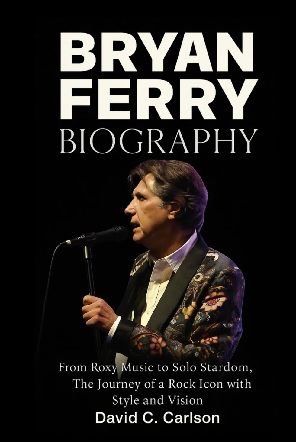 Bryan Ferry Biography: From Roxy Music to Solo Stardom – The Journey of a Rock Icon with Style and Vision