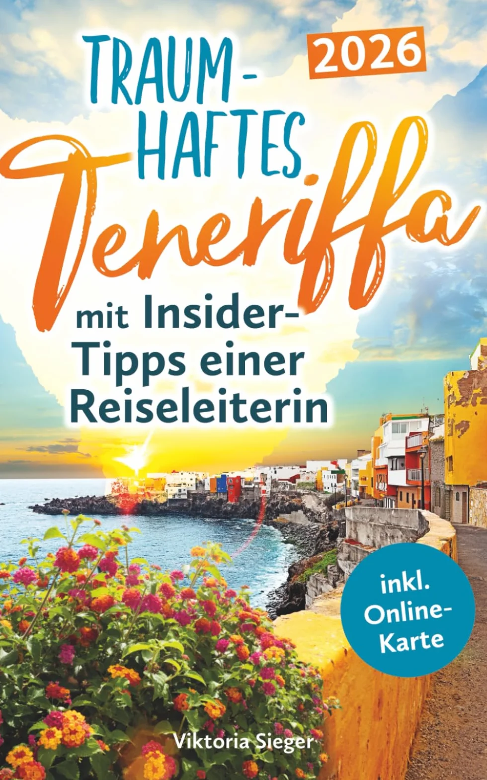 Traumhaftes Teneriffa mit Insider-Tipps einer Reiseleiterin - Der authentische Reiseführer für unvergessliche Momente, magische Buchten & verborgene Juwelen auch abseits der Touristenströme