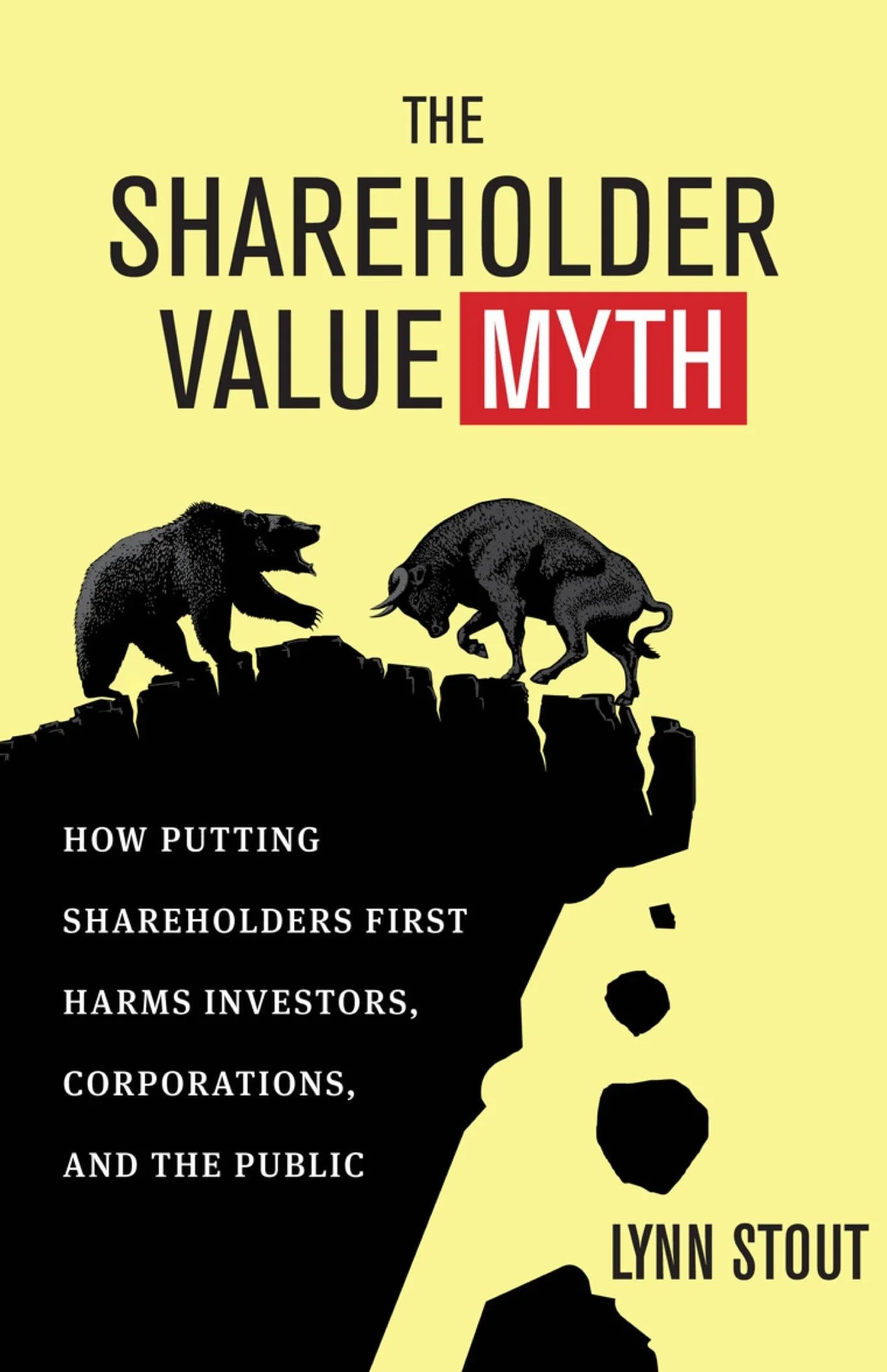 The Shareholder Value Myth: How Putting Shareholders First Harms Investors, Corporations, and the Public