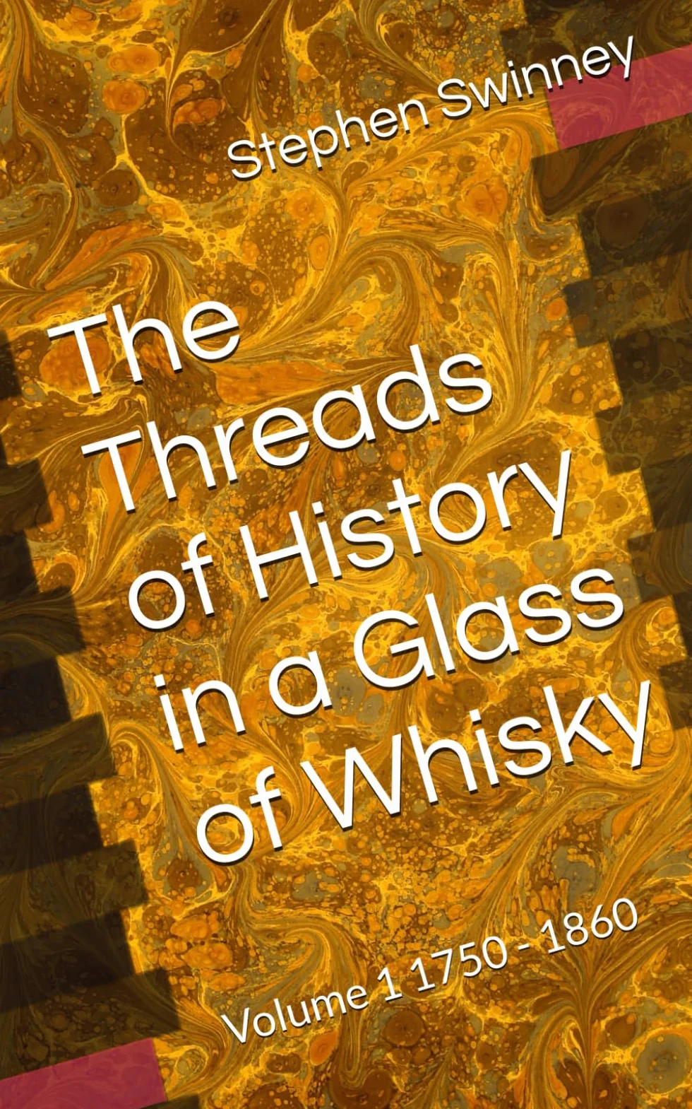 The Threads of History in a Glass of Whisky: Volume 1 1750 - 1860