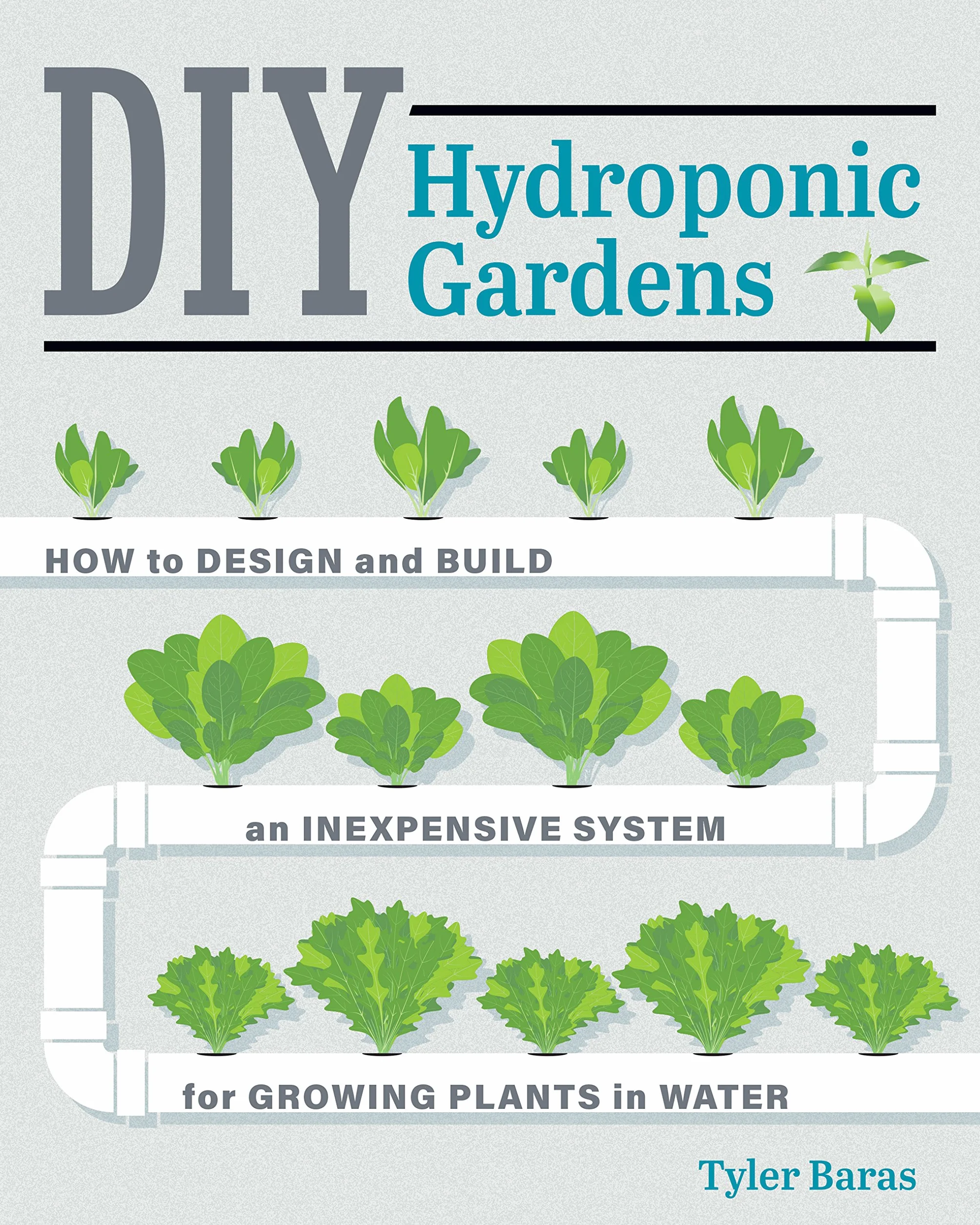 DIY Hydroponic Gardens: How to Design and Build an Inexpensive System for Growing Plants in Water