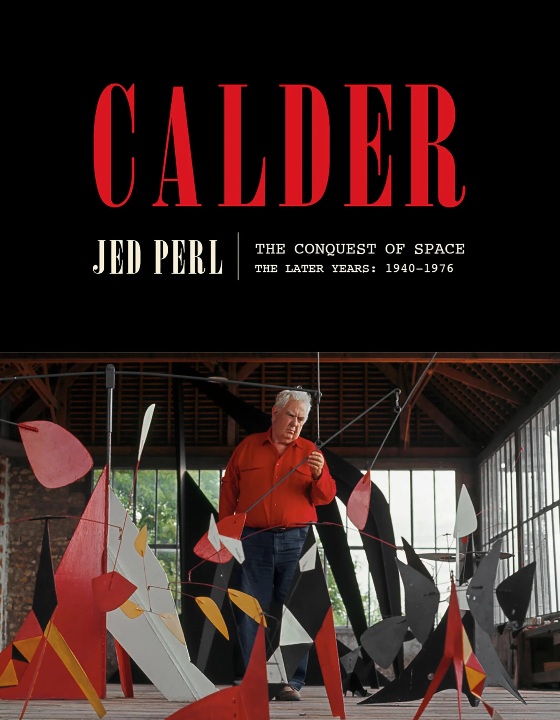 Calder: The Conquest of Space: The Later Years: 1940-1976: 2