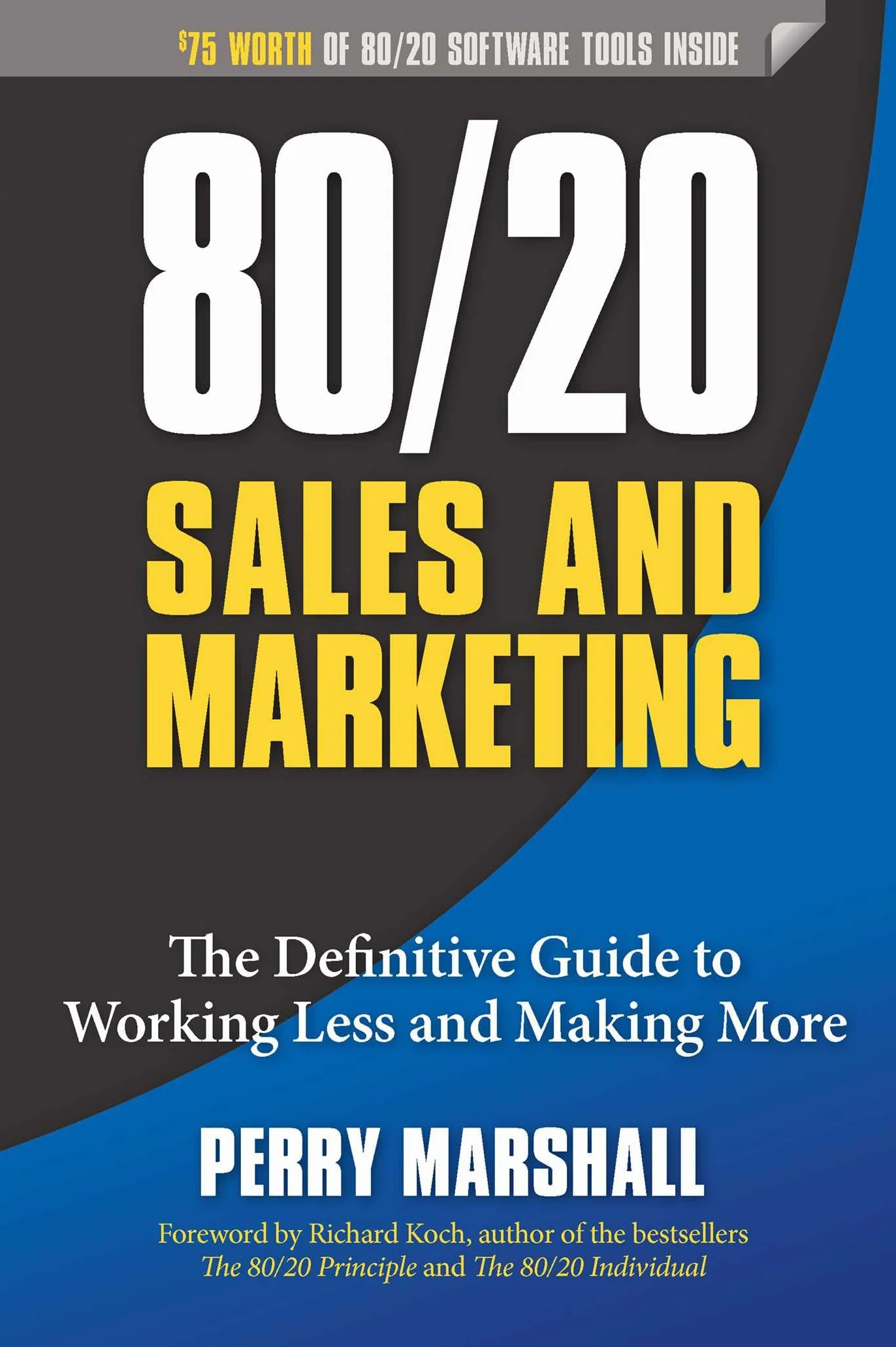 80/20 Sales and Marketing: The Definitive Guide to Working Less and Making More