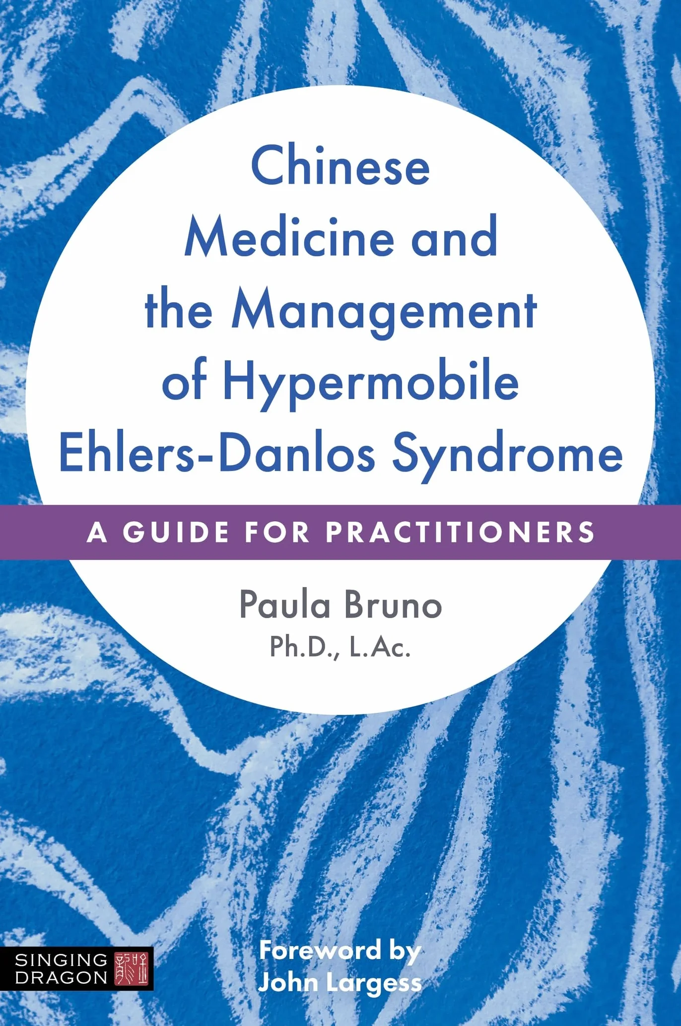 Chinese Medicine and the Management of Hypermobile Ehlers-Danlos Syndrome: A Guide for Practitioners