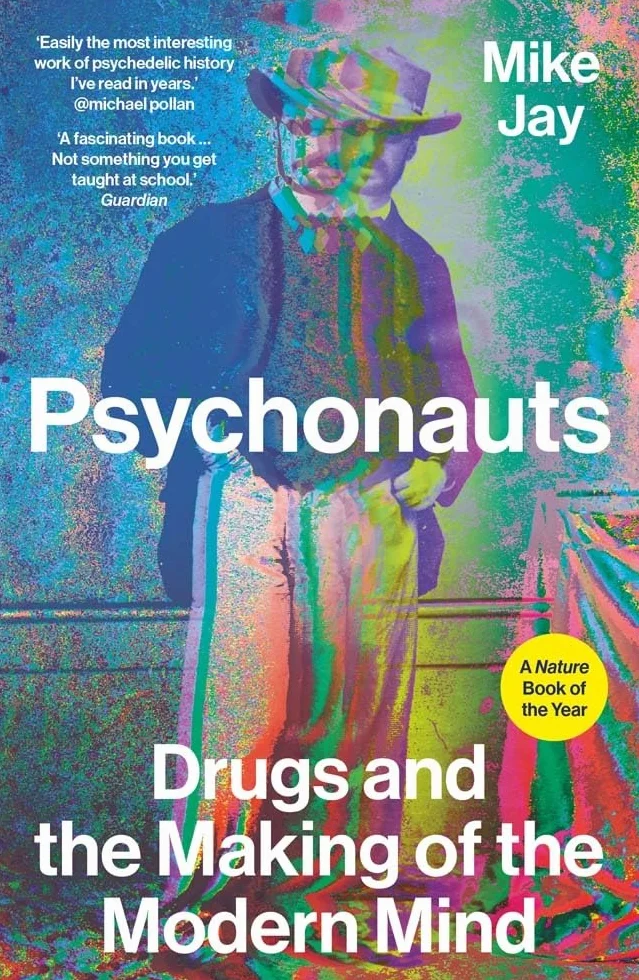 Psychonauts: Drugs and the Making of the Modern Mind