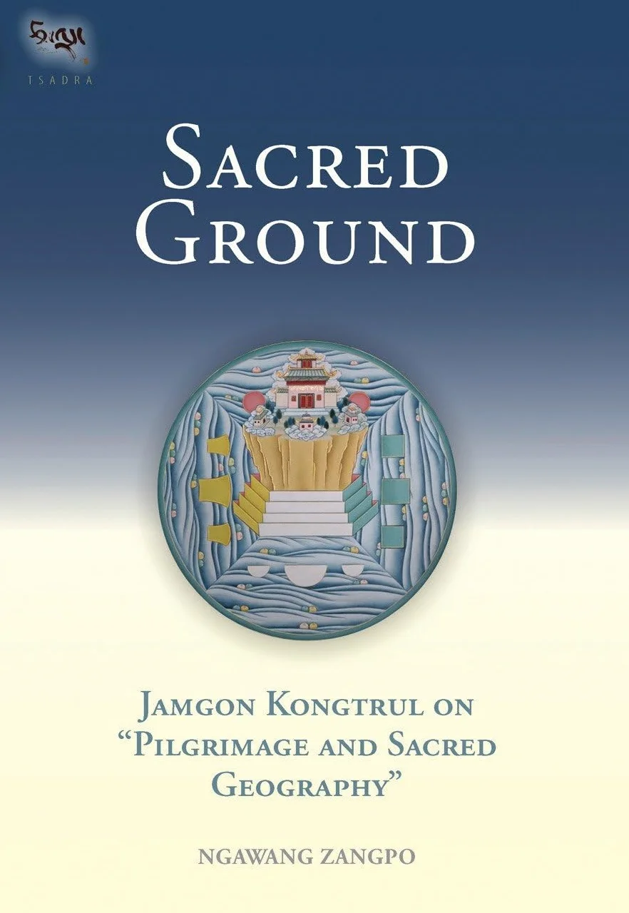 Sacred Ground: Jamgon Kongtrul On Pilgrimage And Sacred Geography: 1