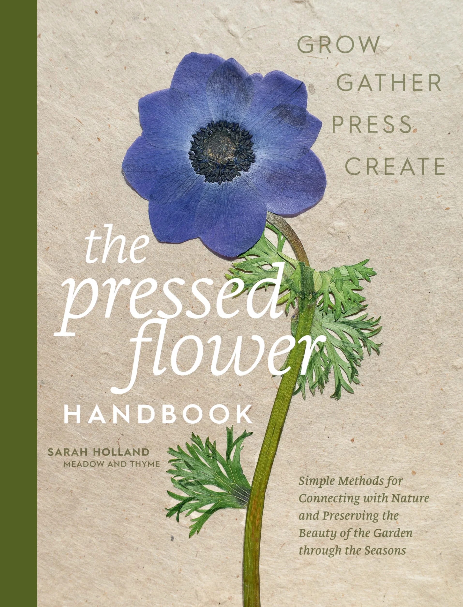 The Pressed Flower Handbook: Simple Methods for Connecting with Nature and Preserving the Beauty of the Garden Through the Seasons - Grow, Gather, Press, Create