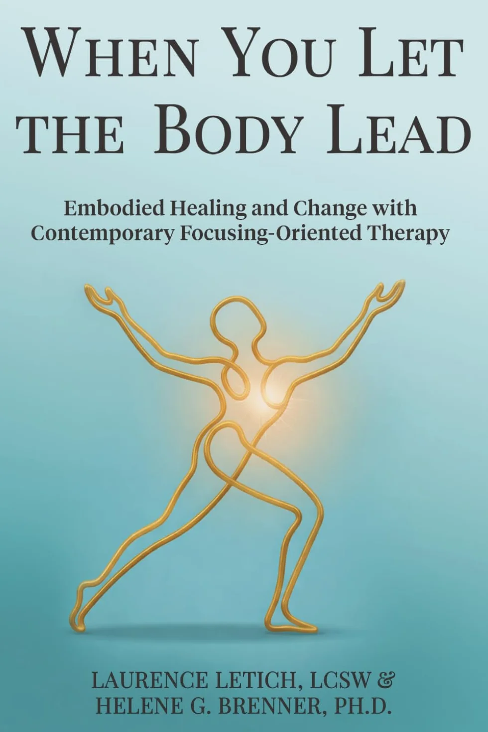 When You Let the Body Lead: Embodied Healing and Change with Contemporary Focusing-Oriented Therapy