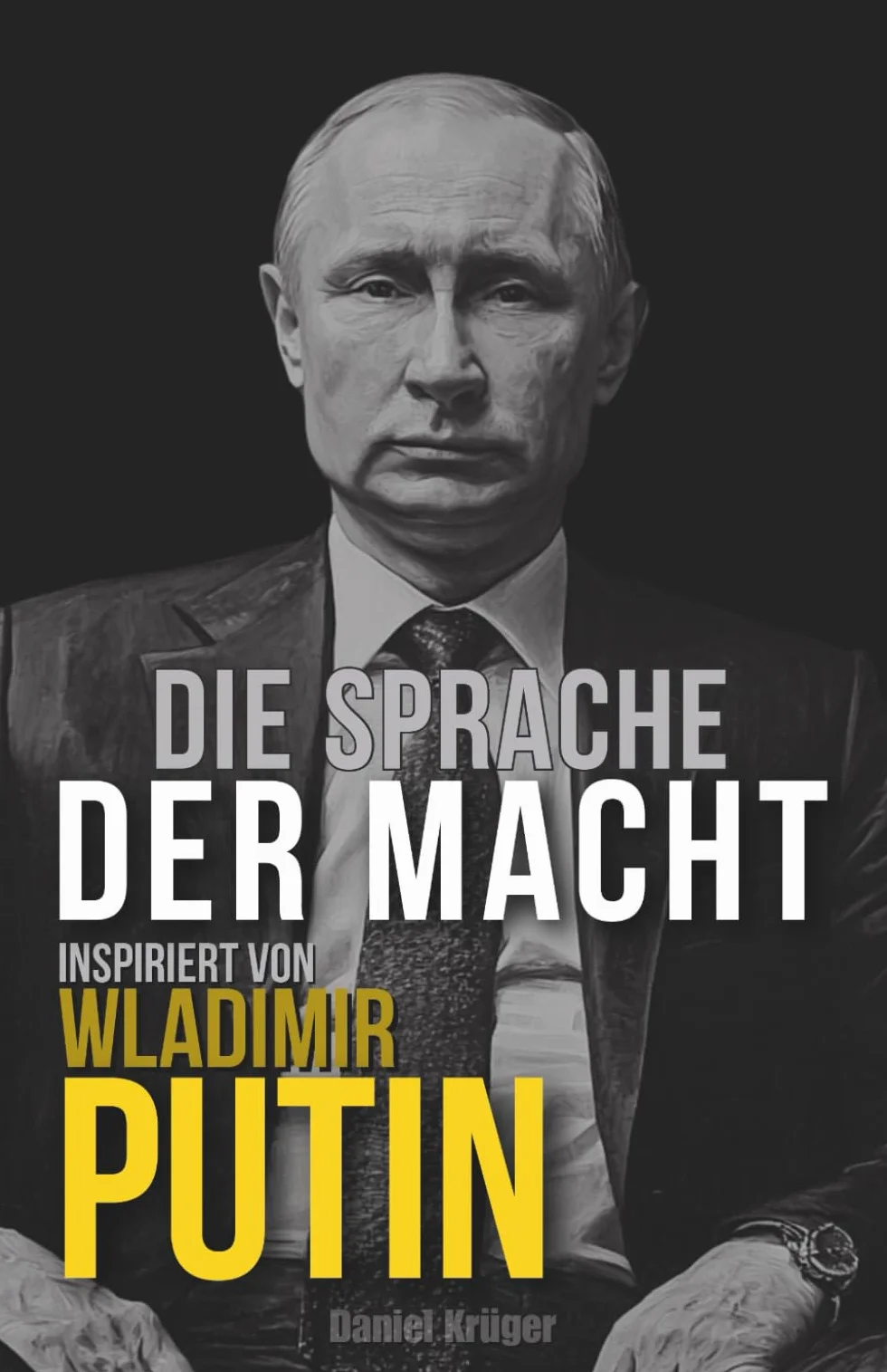 Die Sprache der Macht: Inspiriert von Wladimir Putin