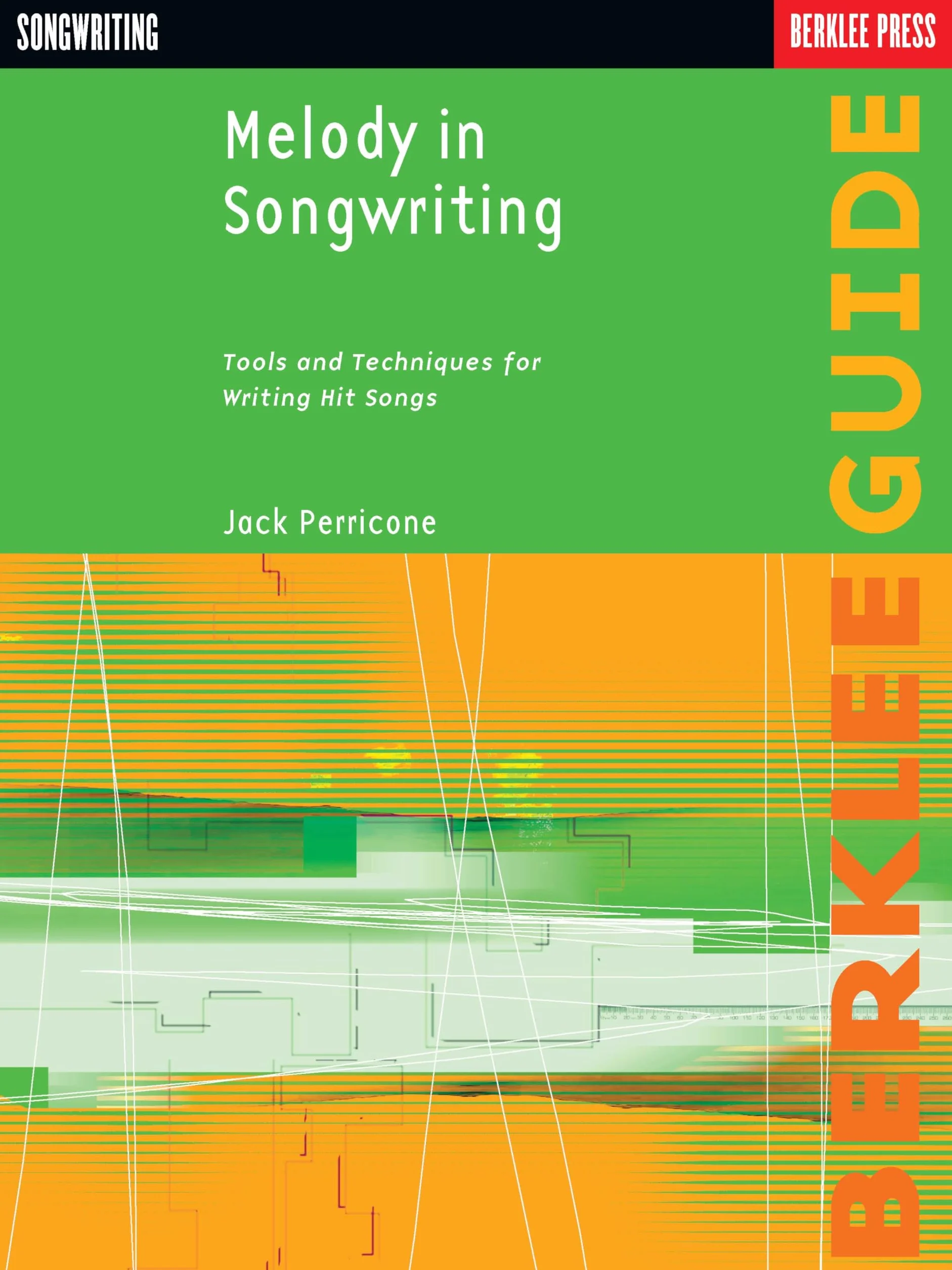 Melody in Songwriting: Tools and Techniques for Writing Hit Songs