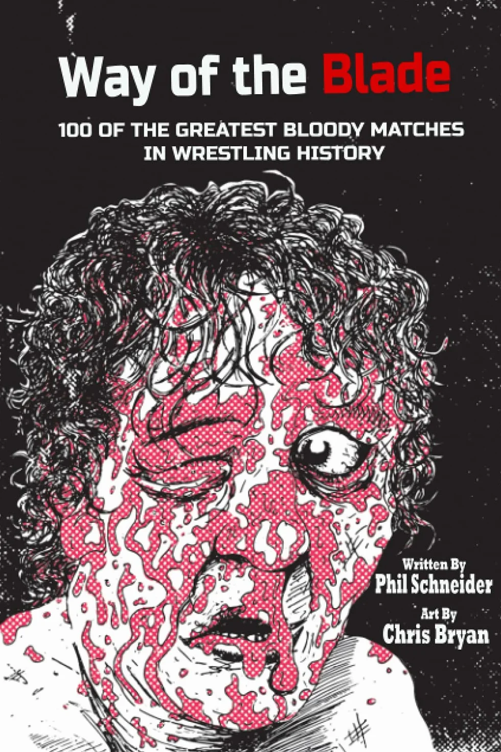 Way of the Blade: 100 of the Greatest Bloody Matches in Wrestling History