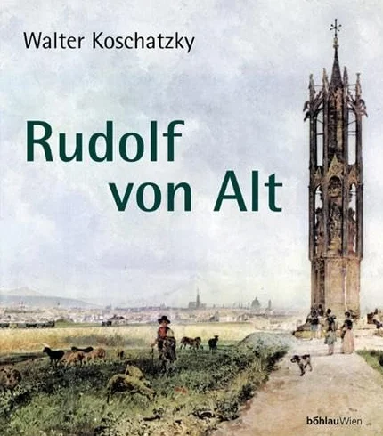 Rudolf Von Alt: Mit Einer Sammlung Von Werken Der Malerfamilie Alt Der Raiffeisen Zentralbank Osterreich Ag. Zusammengestellt Und Kommentiert Von Walter Koschatzky Und Gabriela Koschatzky-Elias