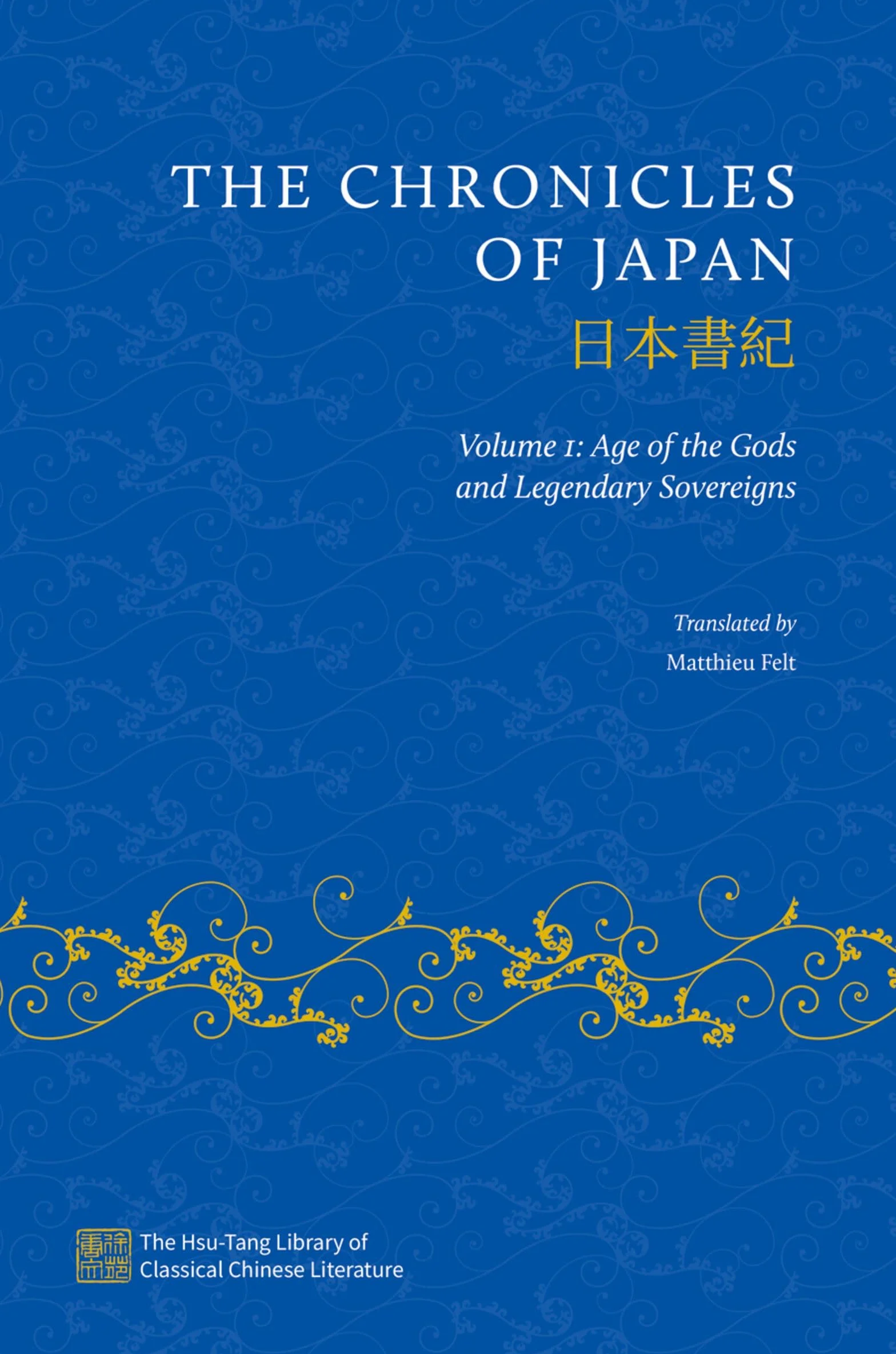 Chronicles of Japan Volume I: Volume I: Age of the Gods and Legendary Sovereigns