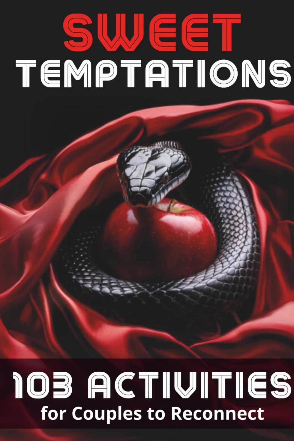 Sweet Temptations: 103 Sex Games for Couples: Rediscover Love and Passion with Exciting Challenges