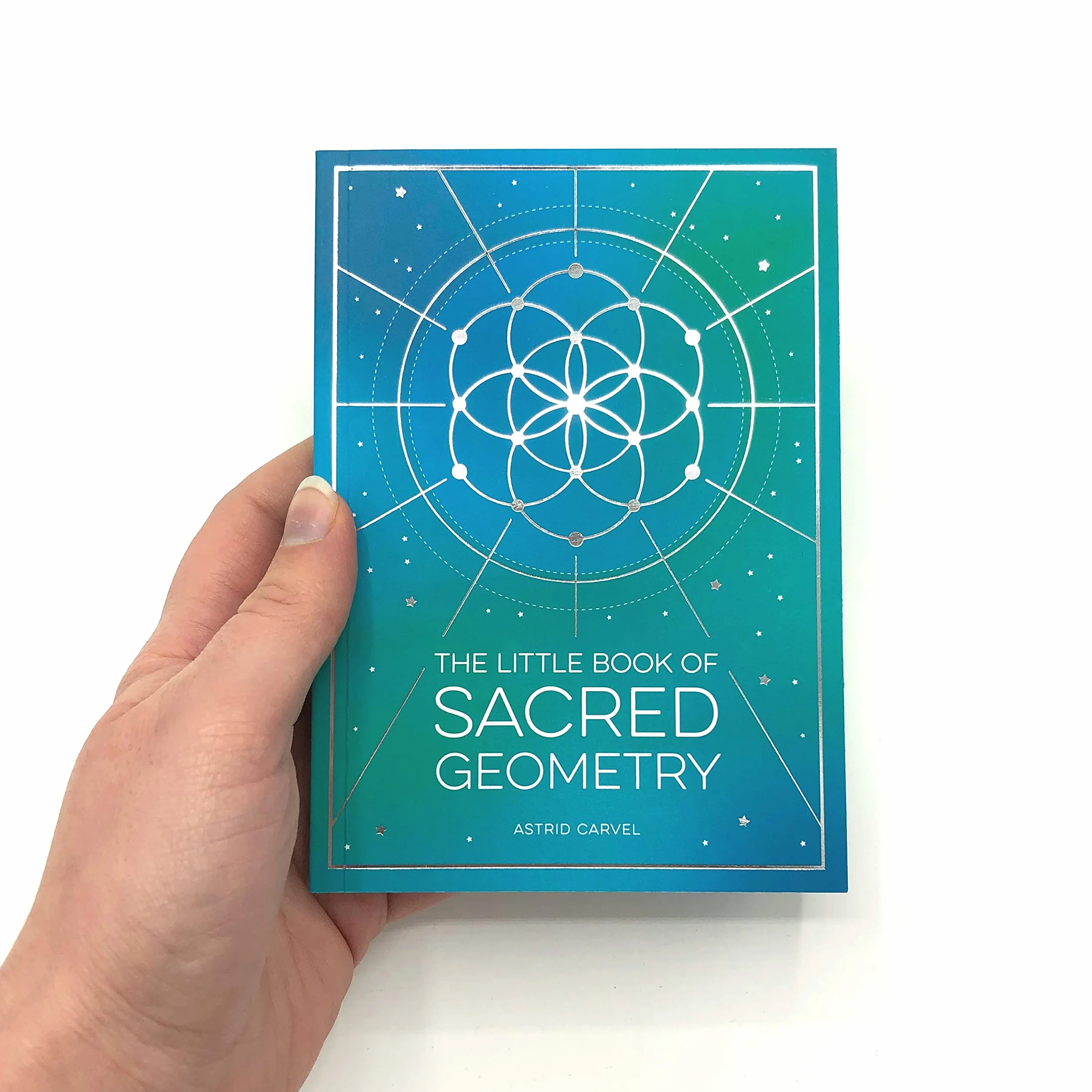 The Little Book of Sacred Geometry: How to Harness the Power of Cosmic Patterns, Signs and Symbols