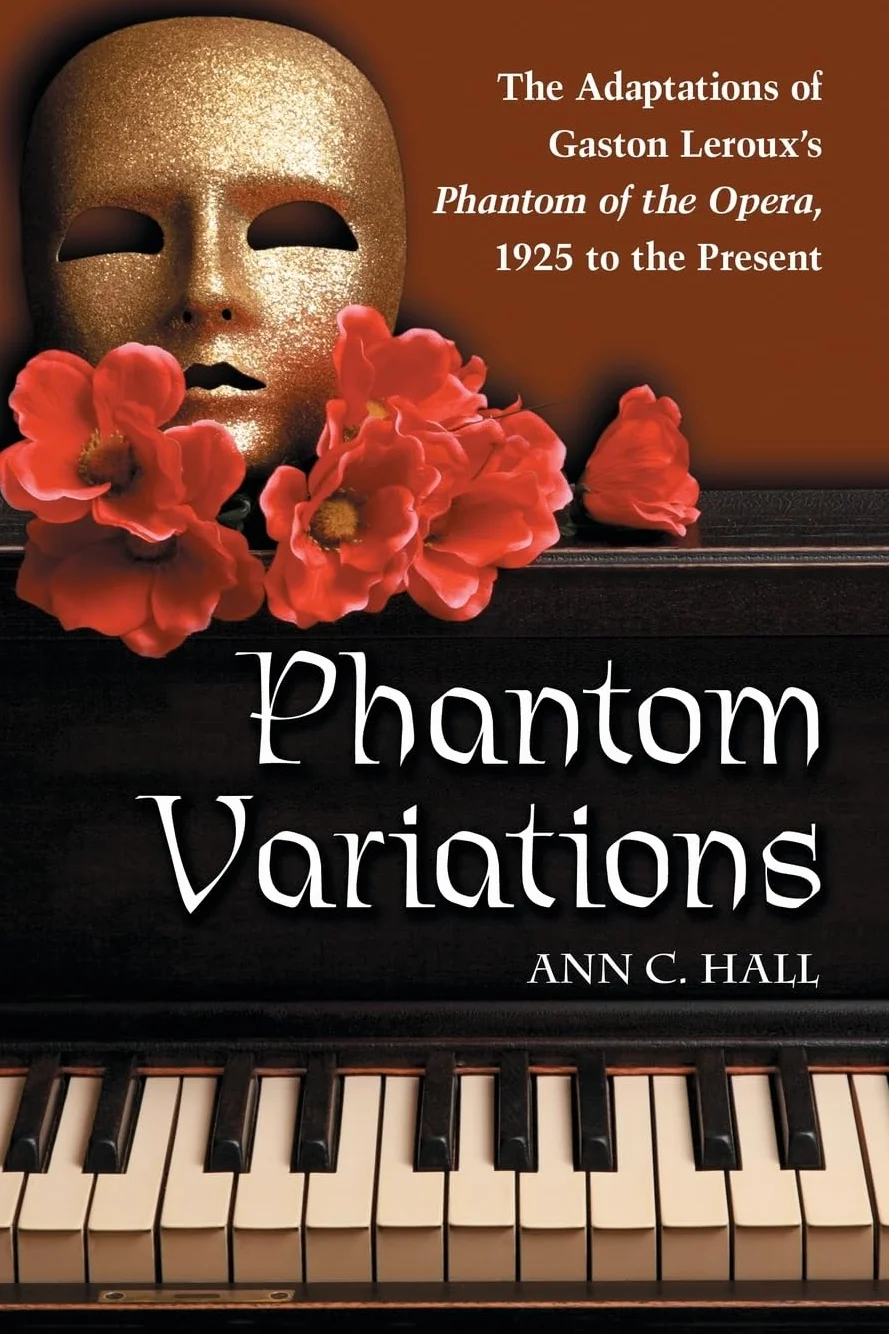 Phantom Variations: The Adaptations of Gaston Leroux's Phantom of the Opera, 1925 to the Present