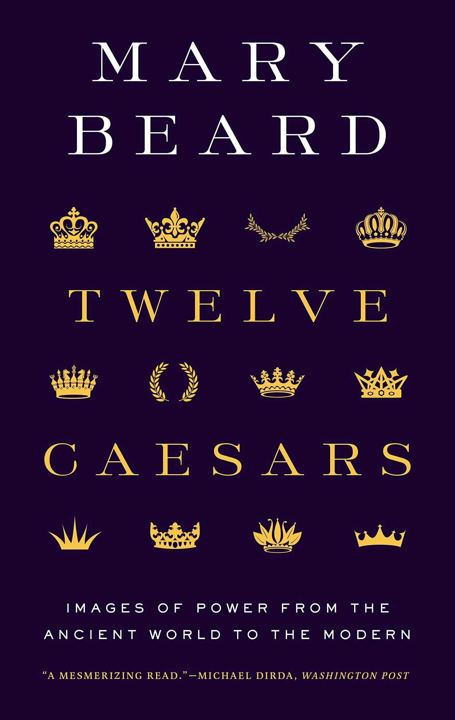 Twelve Caesars: Images of Power from the Ancient World to the Modern