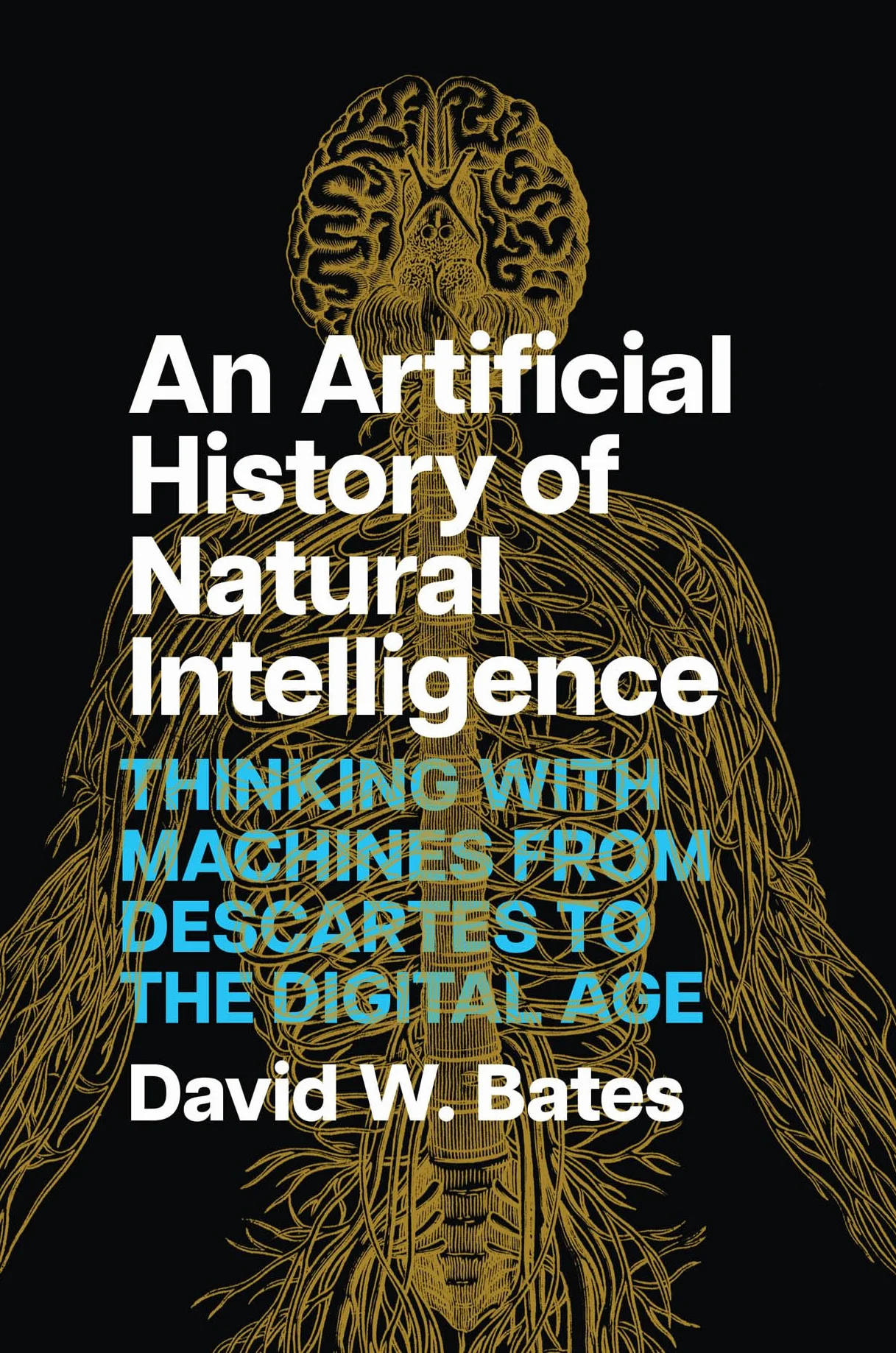 An Artificial History of Natural Intelligence: Thinking with Machines from Descartes to the Digital Age