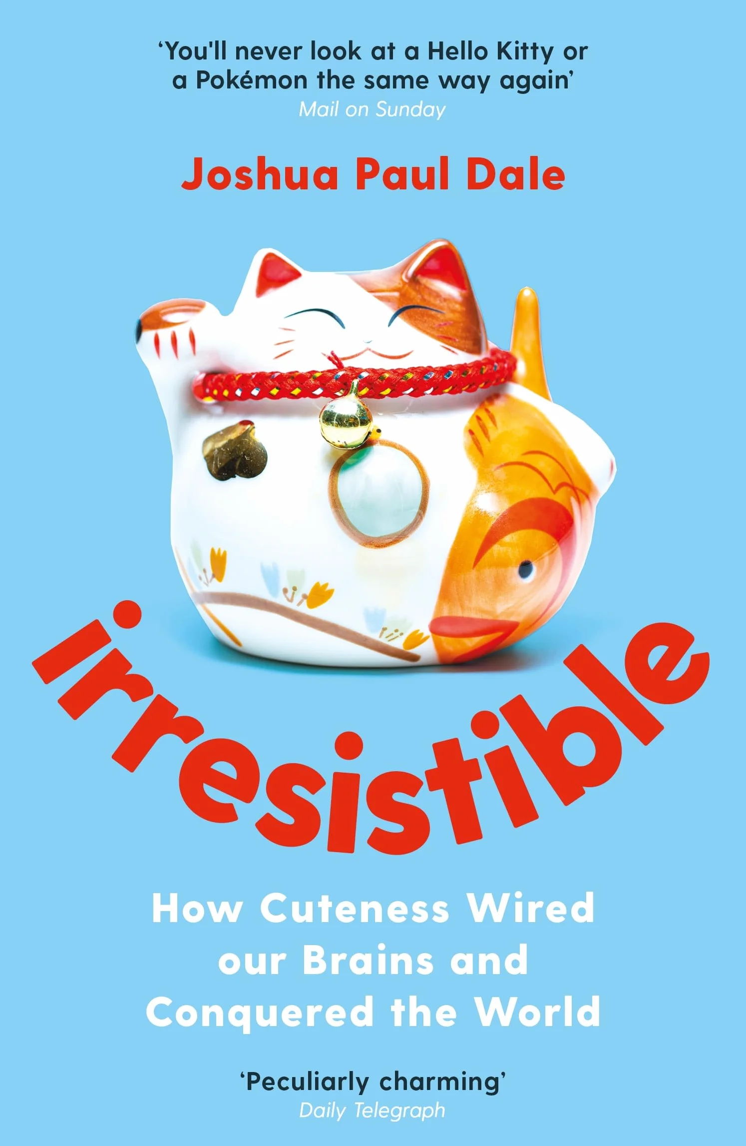 Irresistible: How Cuteness Wired Our Brains and Conquered the World