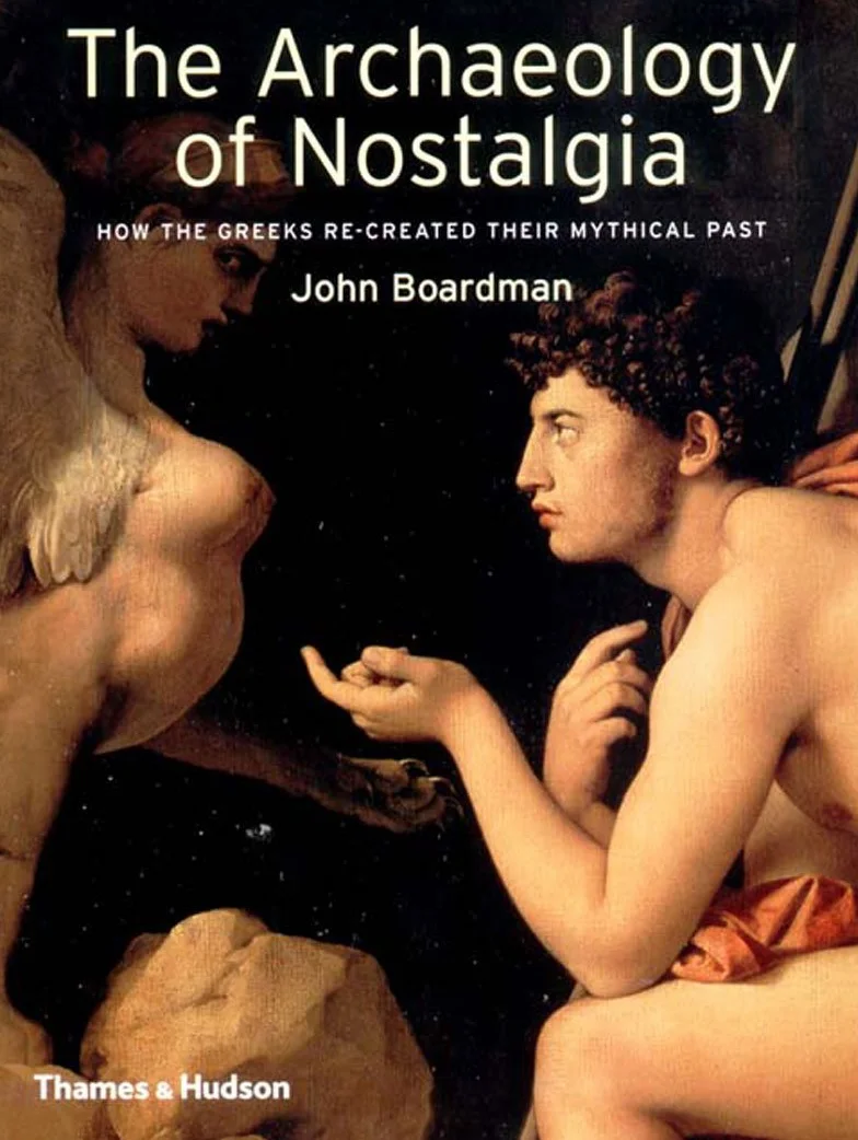 The Archaeology of Nostalgia /anglais: How the Greeks re-created their mythical past