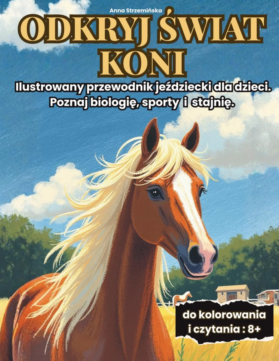 Odkryj świat koni - Ilustrowany przewodnik jeździecki dla dzieci 8+. Poznaj biologię, sporty i stajnię: konie dla dzieci 8 - 14 | prezent dla koniary ... edukacyjna| sporty konne | wiedza o koniach