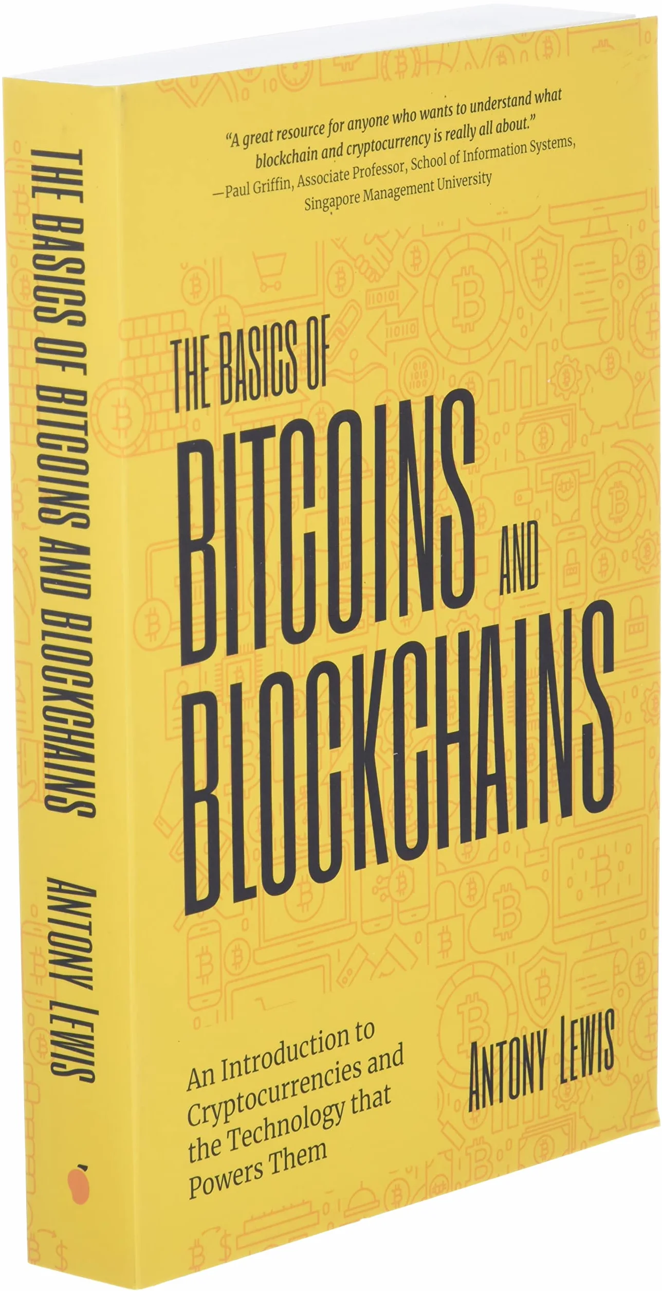 The Basics of Bitcoins and Blockchains: An Introduction to Cryptocurrencies and the Technology That Powers Them (Cryptography, Derivatives Investments, Futures Trading, Digital Assets, Nft)