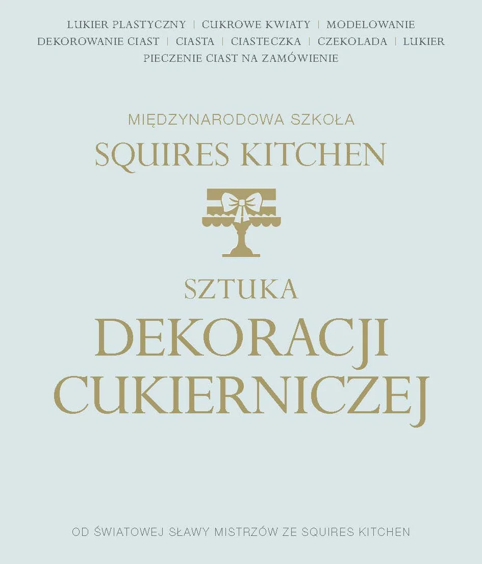 Sztuka dekoracji cukierniczej: Międzynarodowa Szkoła Squires Kitchen