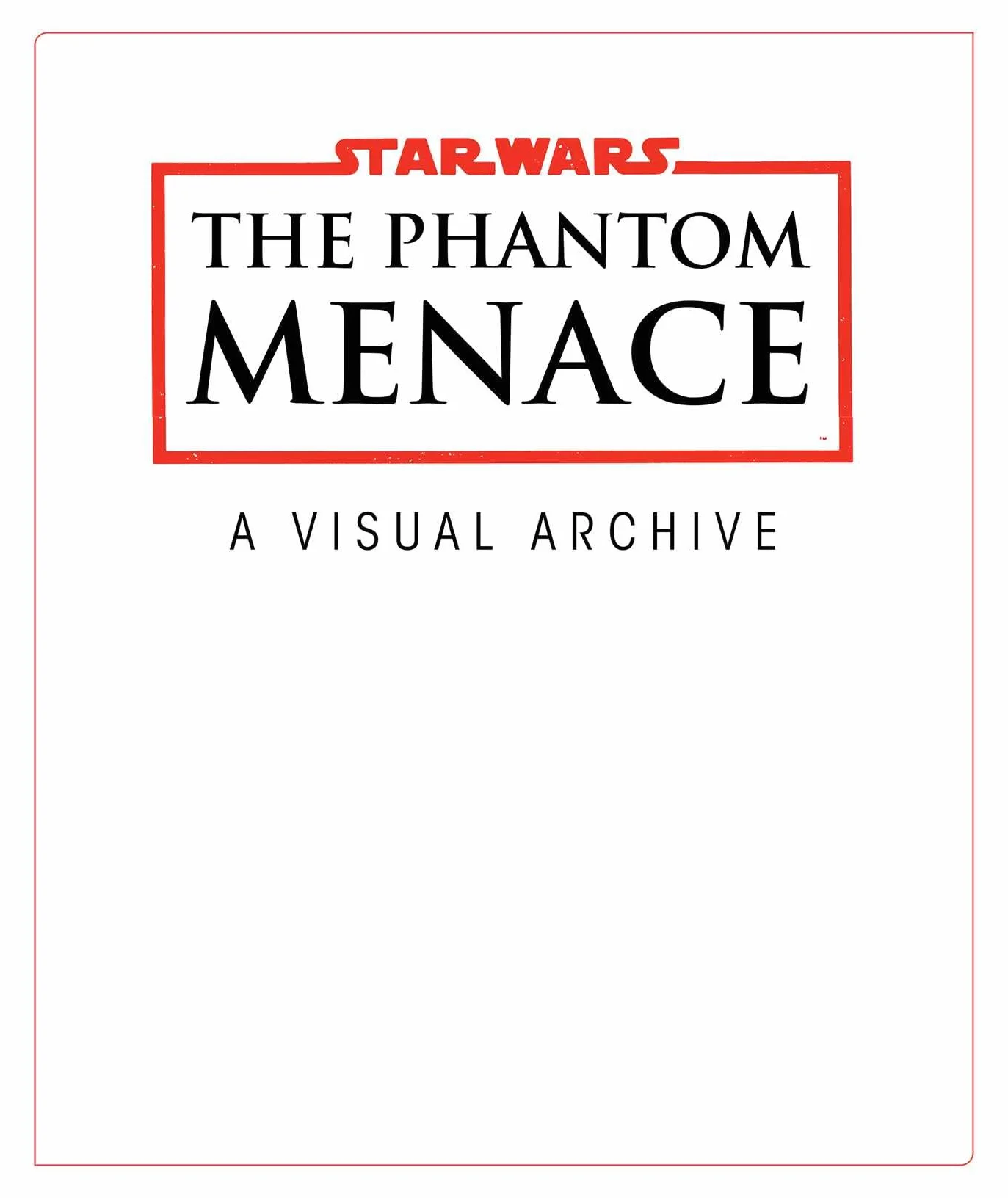 Star Wars: The Phantom Menace: A Visual Archive