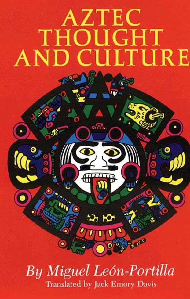 Aztec Thought and Culture: A Study of the Ancient Nahuatl Mindvolume 67
