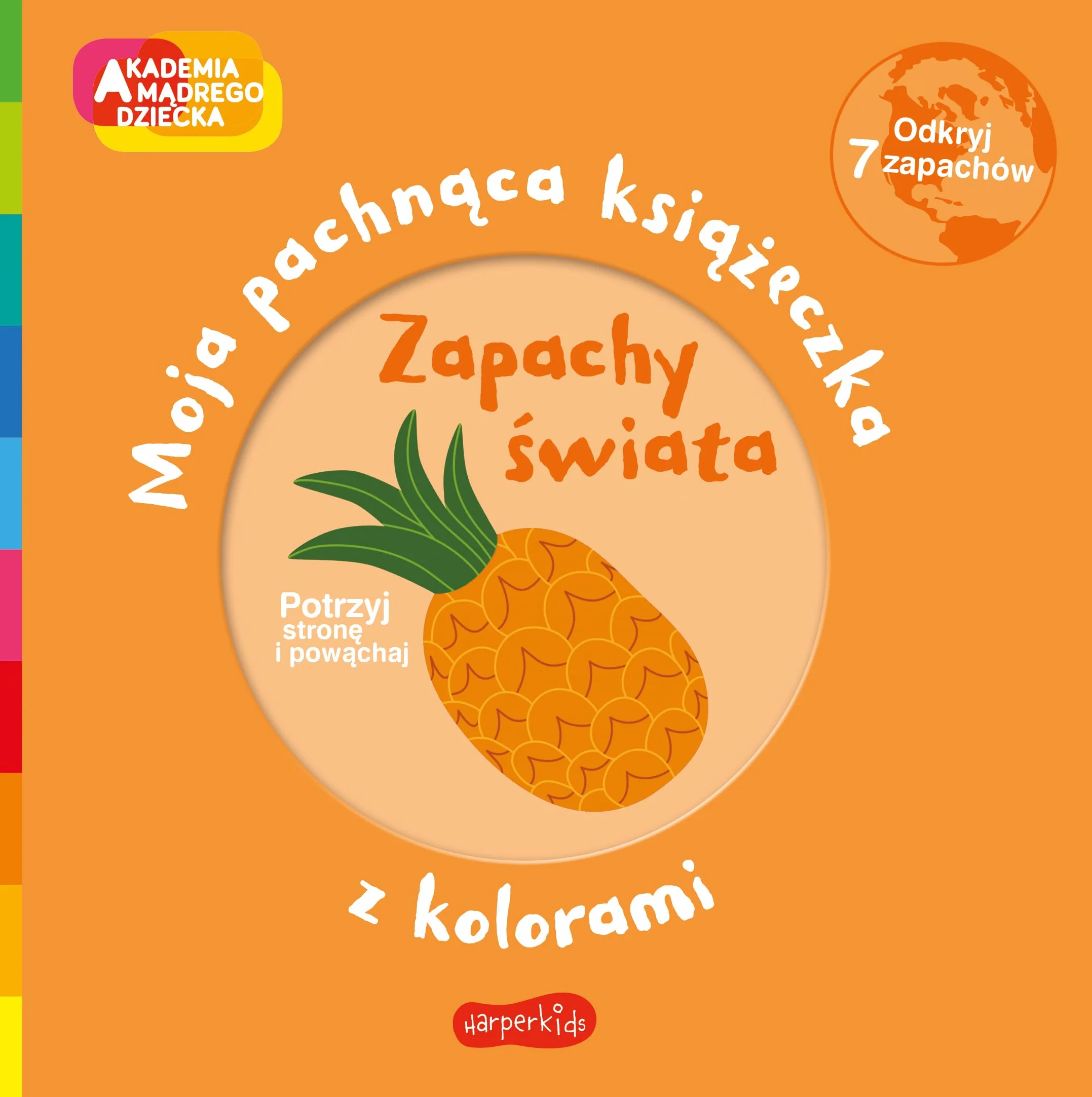 Zapachy świata. Akademia mądrego dziecka. Moja pachnąca książeczka z kolorami