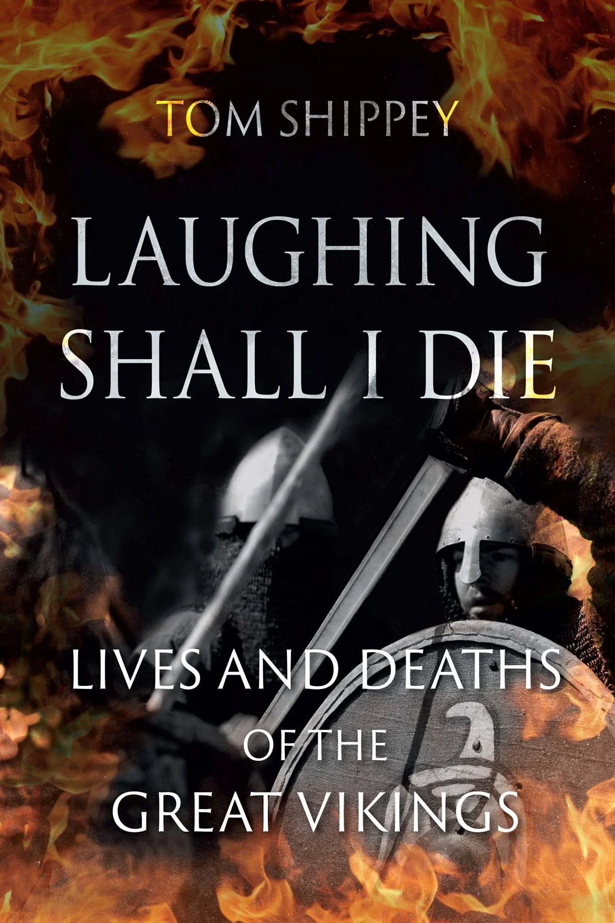 Laughing Shall I Die: Lives and Deaths of the Great Vikings