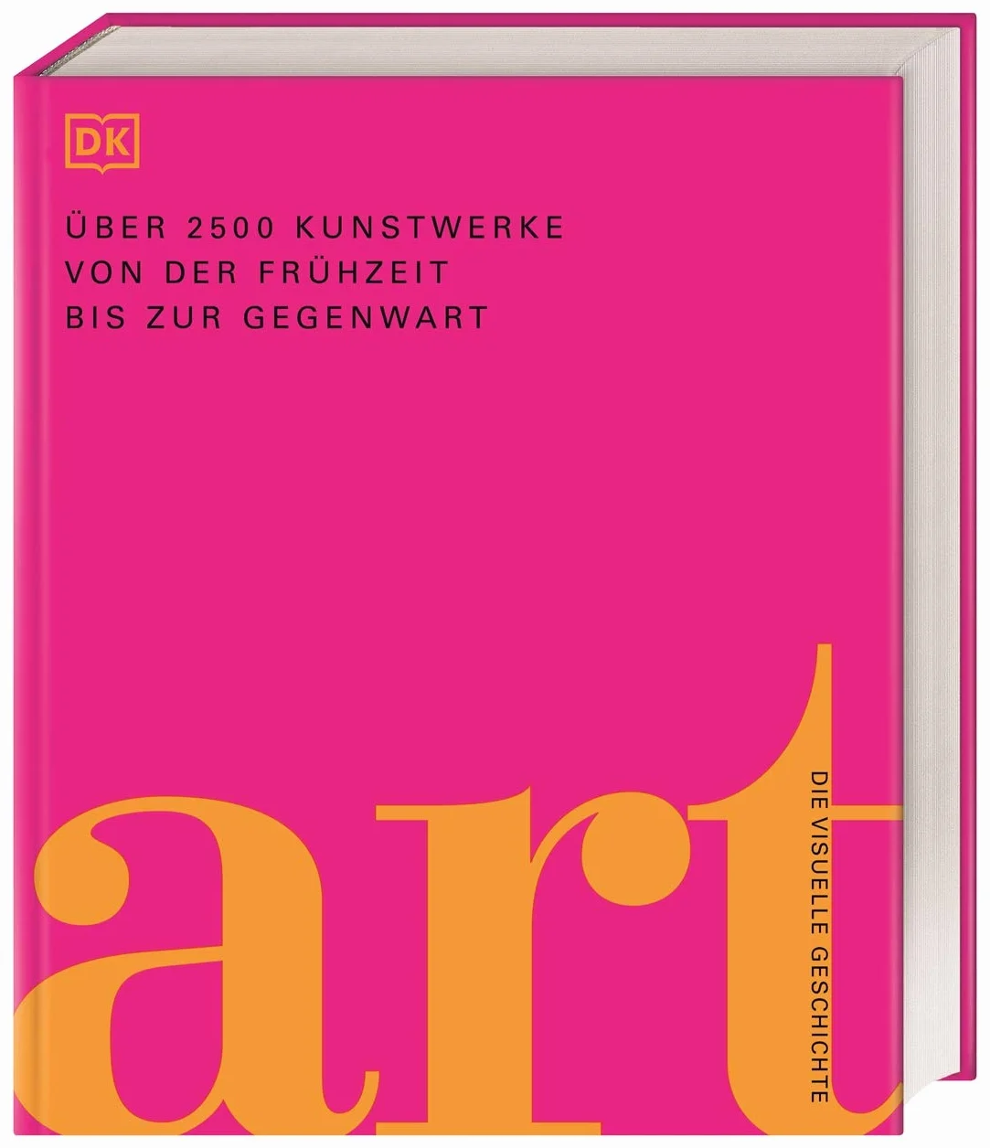 Art: Die visuelle Geschichte.Über 2500 Kunstwerke von der Frühzeit bis zur Gegenwart