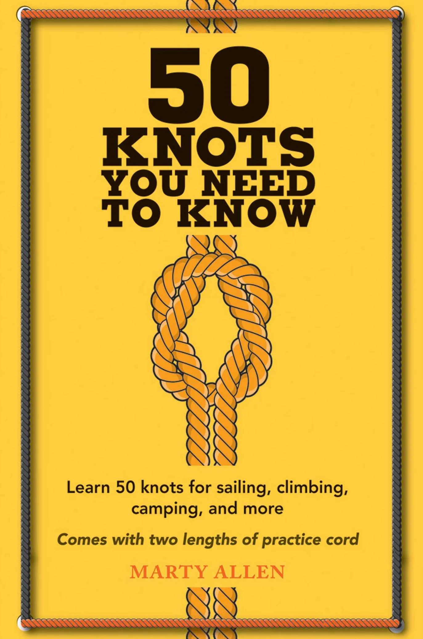 50 Knots You Need to Know: Learn 50 Knots for Sailing, Climbing, Camping, and More