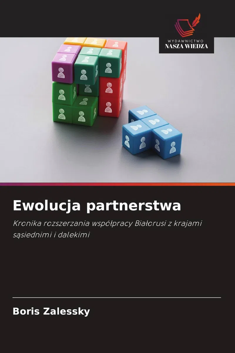 Ewolucja partnerstwa: Kronika rozszerzania wspó¿pracy Bia¿orusi z krajami s¿siednimi i dalekimi