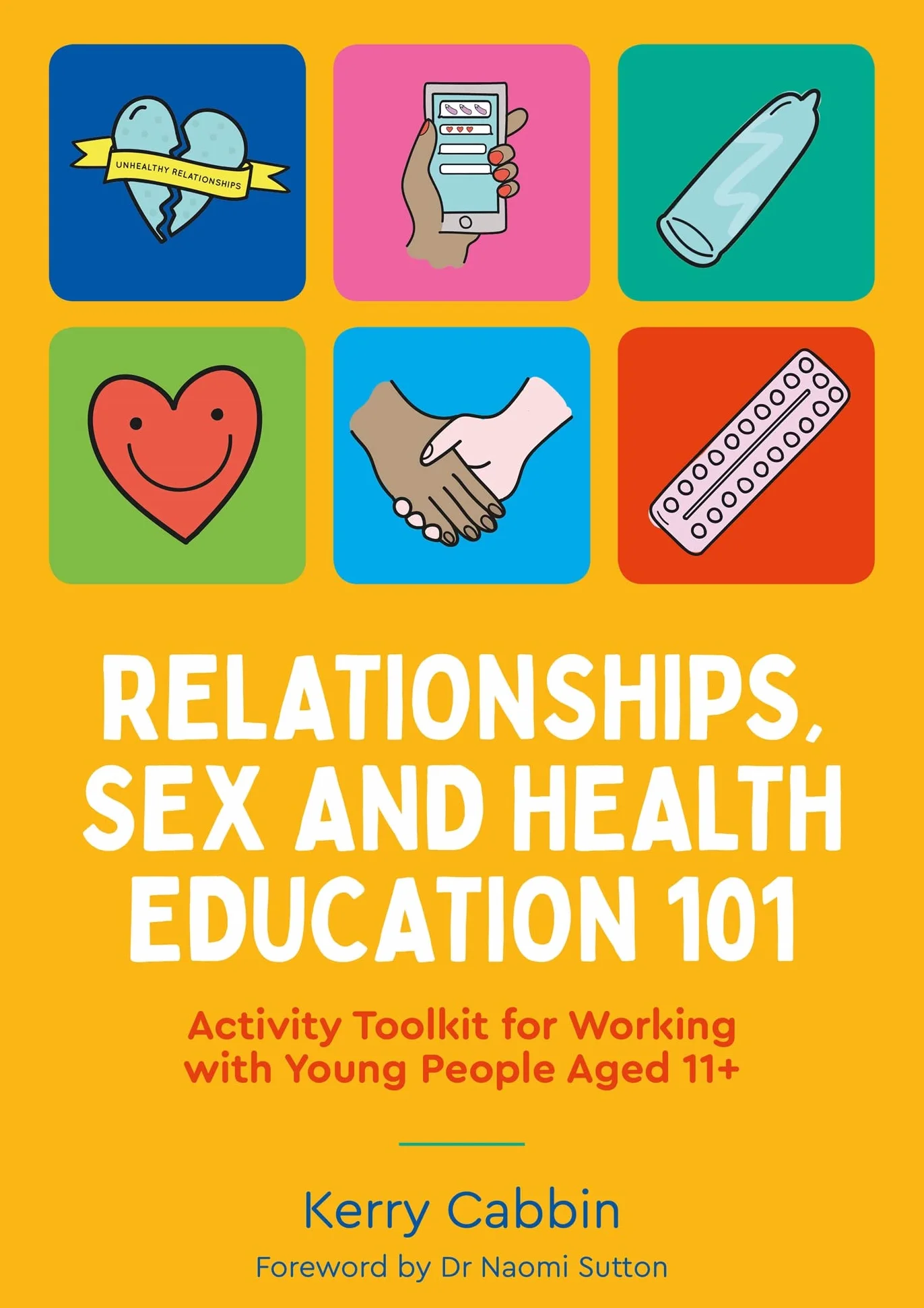 Relationships, Sex and Health Education 101: Activity Toolkit for Working with Young People Aged 11+