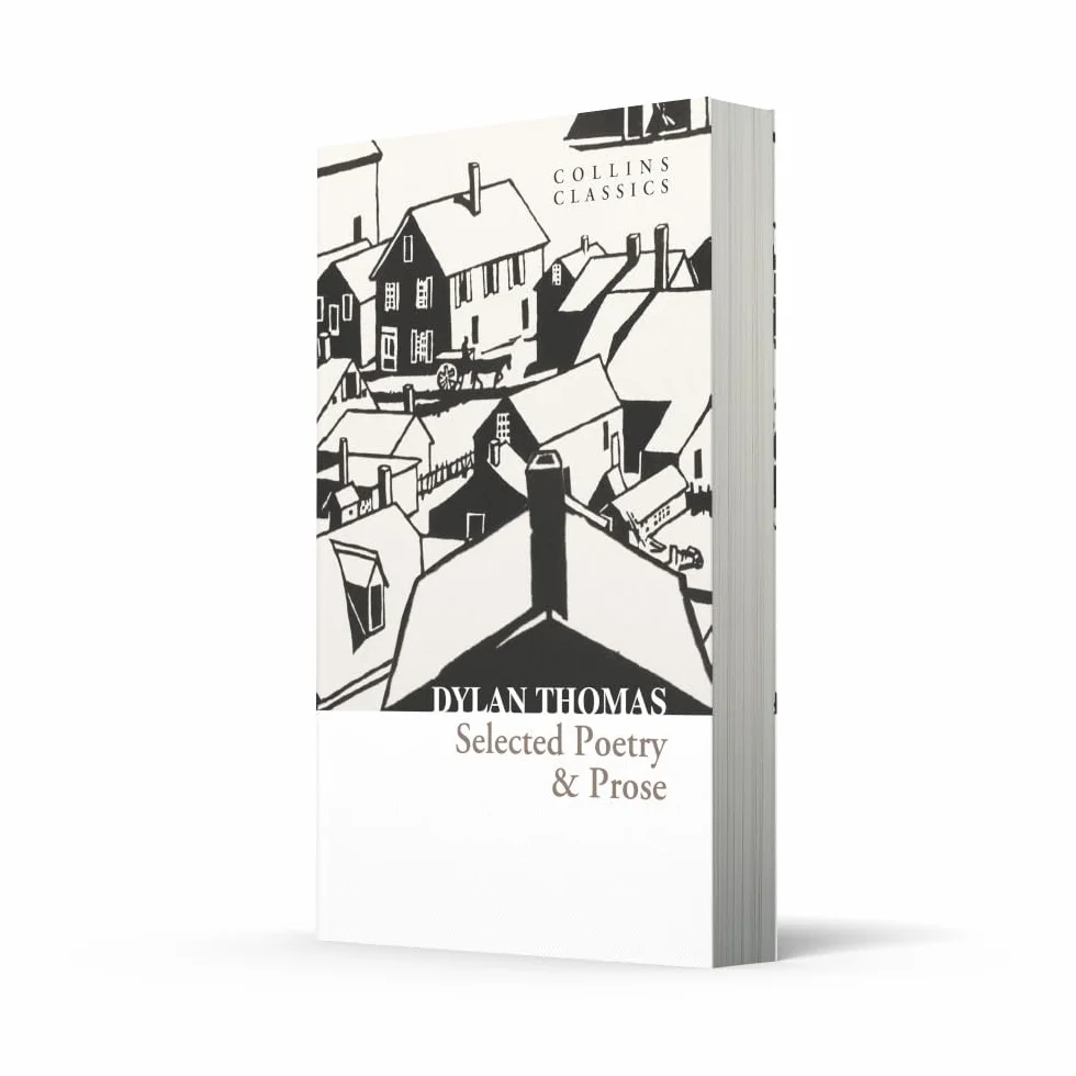 Selected Poetry & Prose: The Best of Dylan Thomas Including His Most Famous Verses and Short Stories