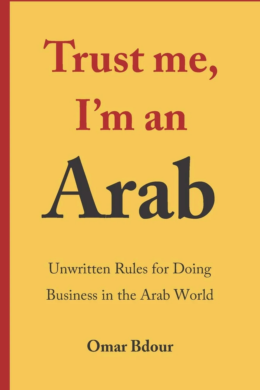 Trust me, I’m an Arab: Unwritten Rules for Doing Business in the Arab World