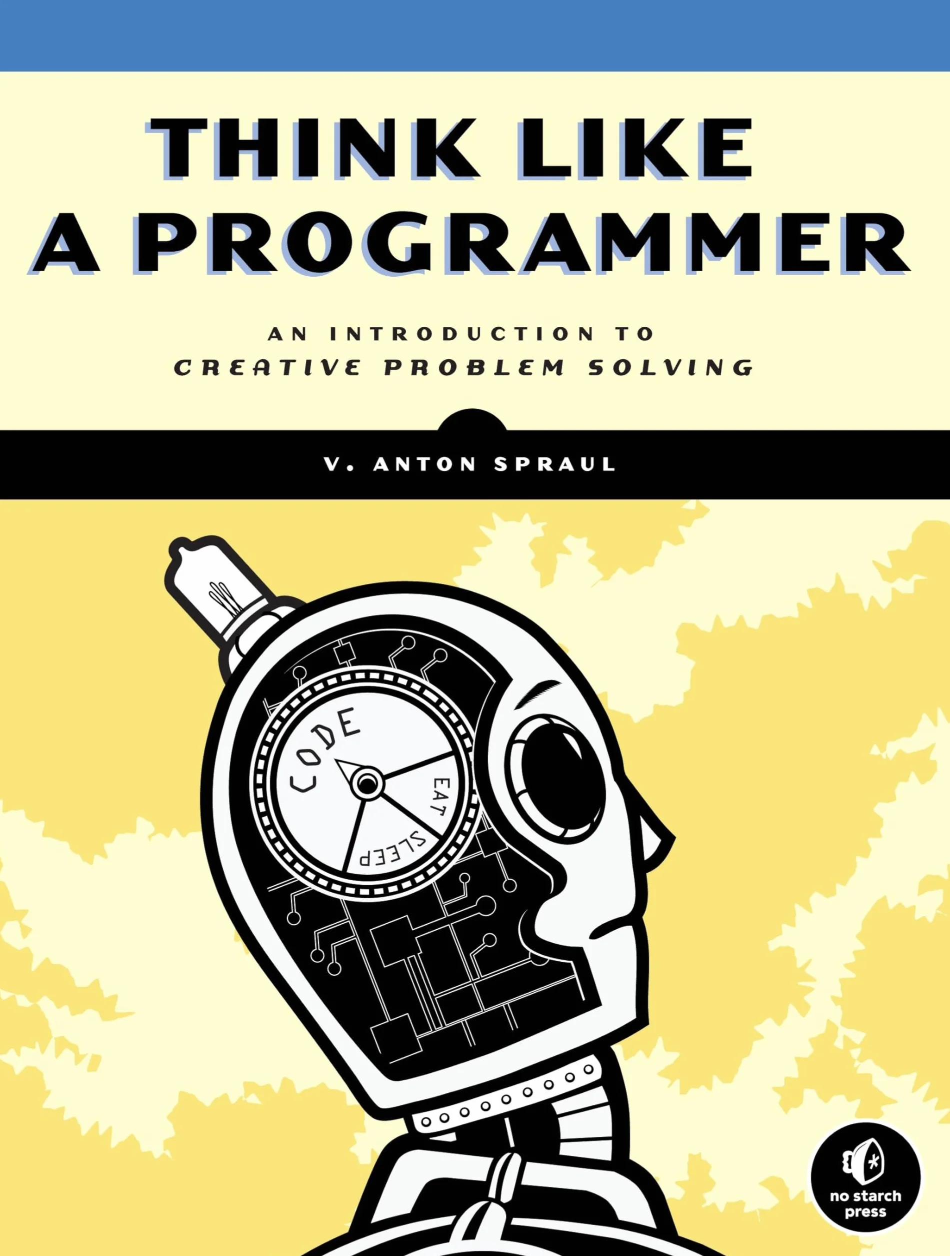 Think Like a Programmer: An Introduction to Creative Problem Solving