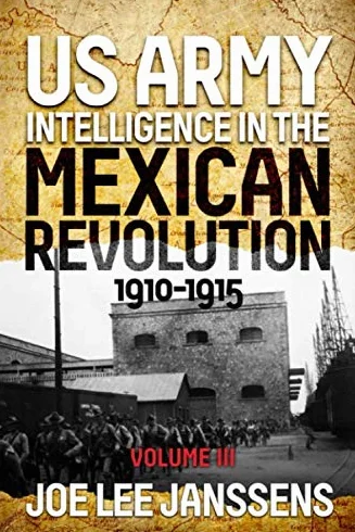 U.S. Army Intelligence in the Mexican Revolution, 1910-1915
