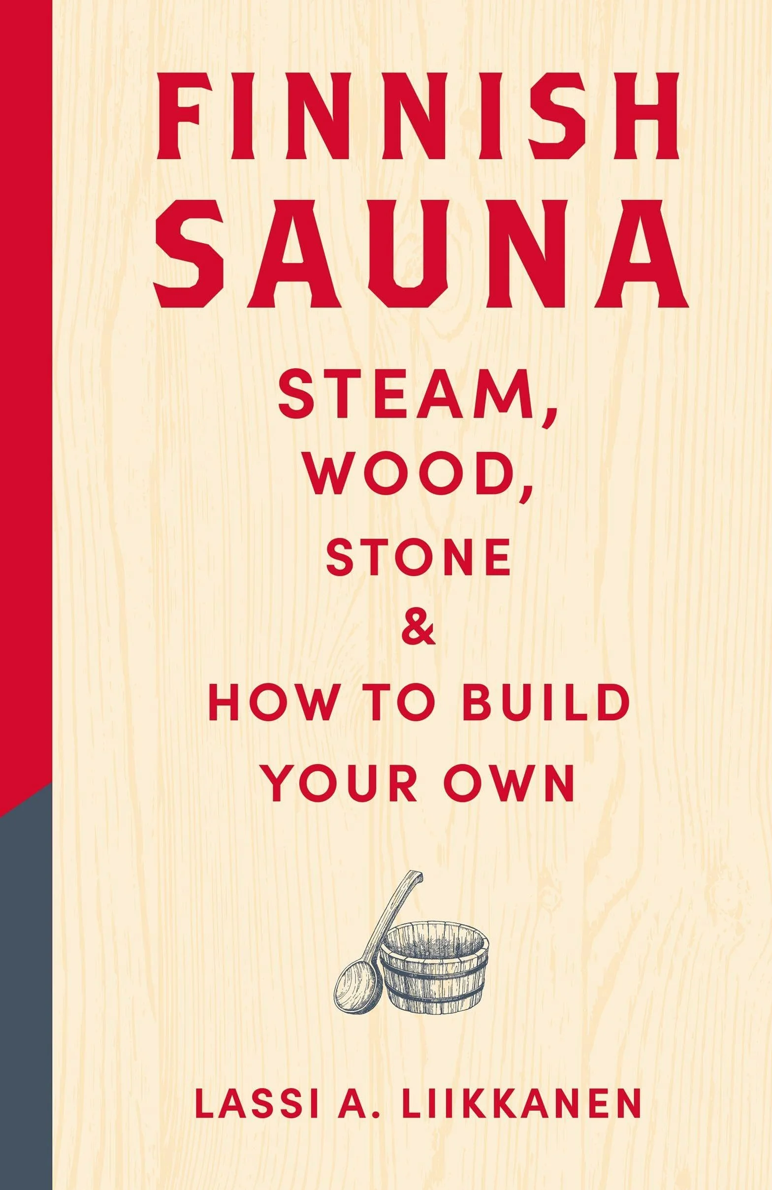 Finnish Sauna: Steam, Wood, Stone and How to Build Your Own