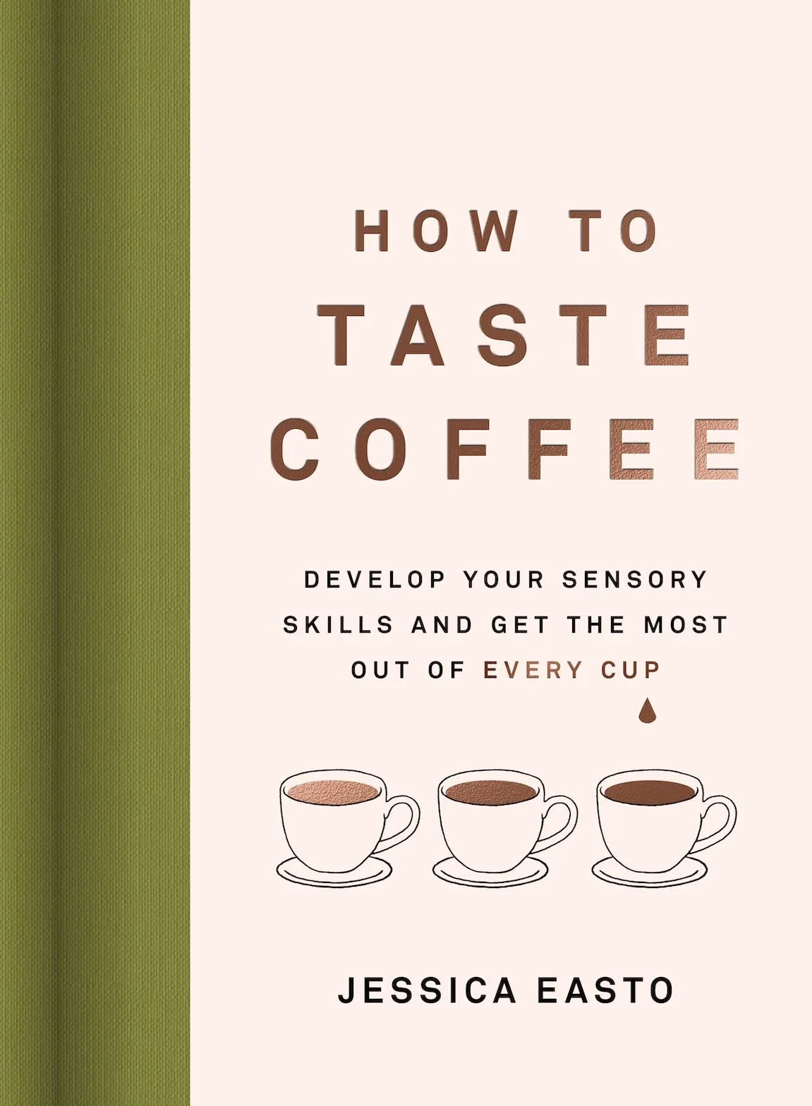How to Taste Coffee: Develop Your Sensory Skills and Get the Most Out of Every Cup