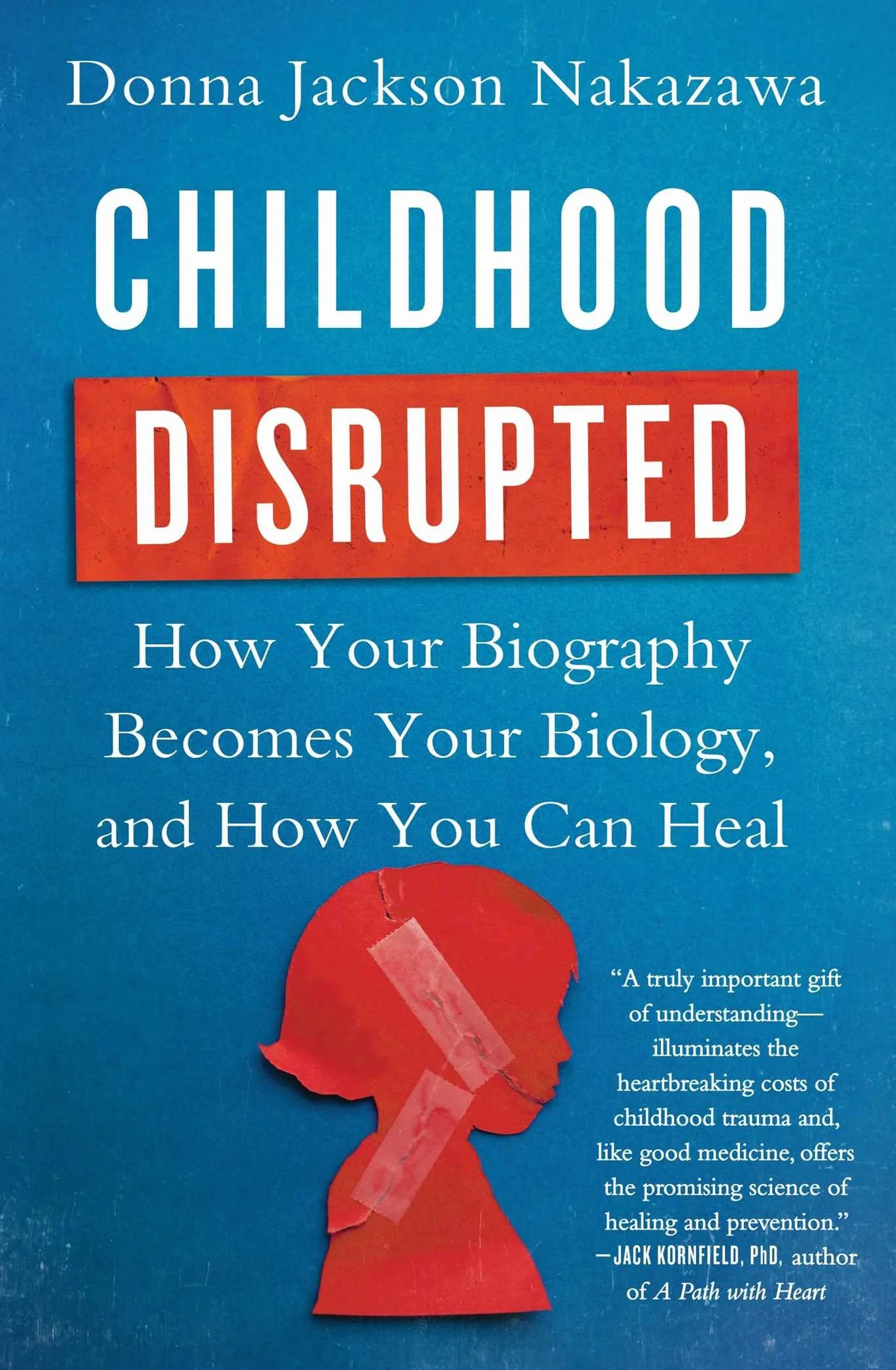 Childhood Disrupted: How Your Biography Becomes Your Biology, and How You Can Heal