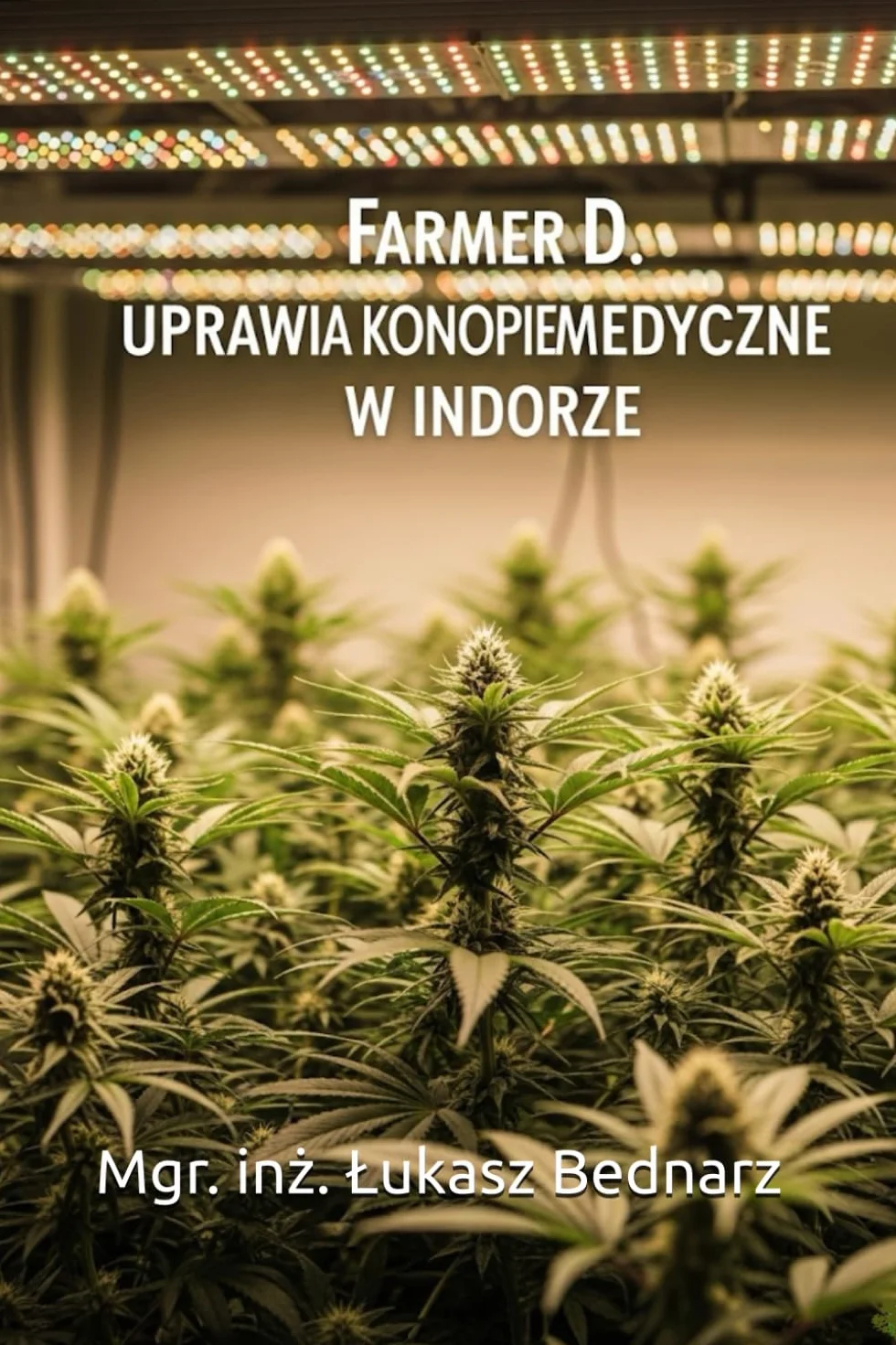 Farmer D. Uprawia Konopie Medyczne w Indoor